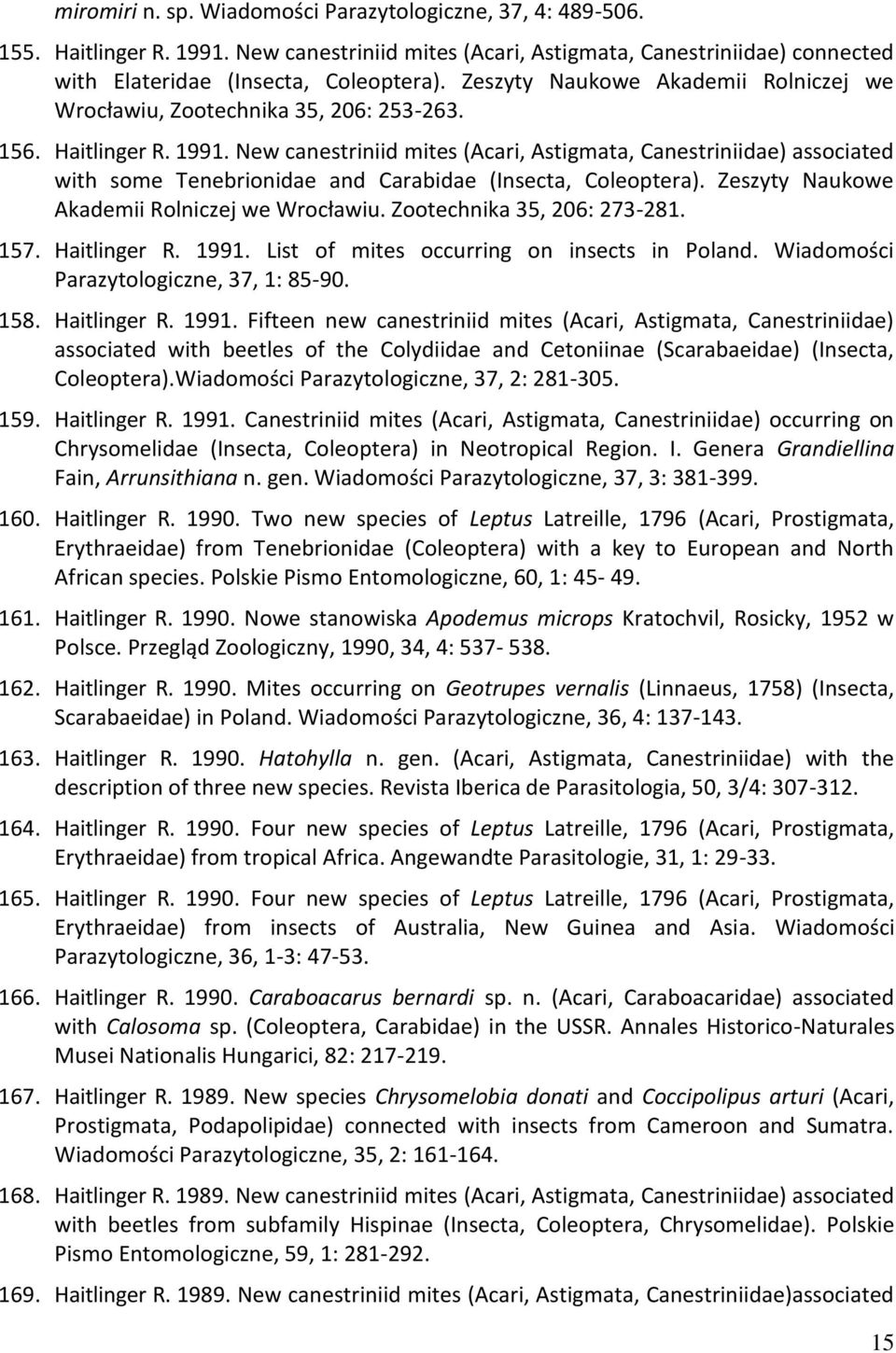 New canestriniid mites (Acari, Astigmata, Canestriniidae) associated with some Tenebrionidae and Carabidae (Insecta, Coleoptera). Zeszyty Naukowe Akademii Rolniczej we Wrocławiu.