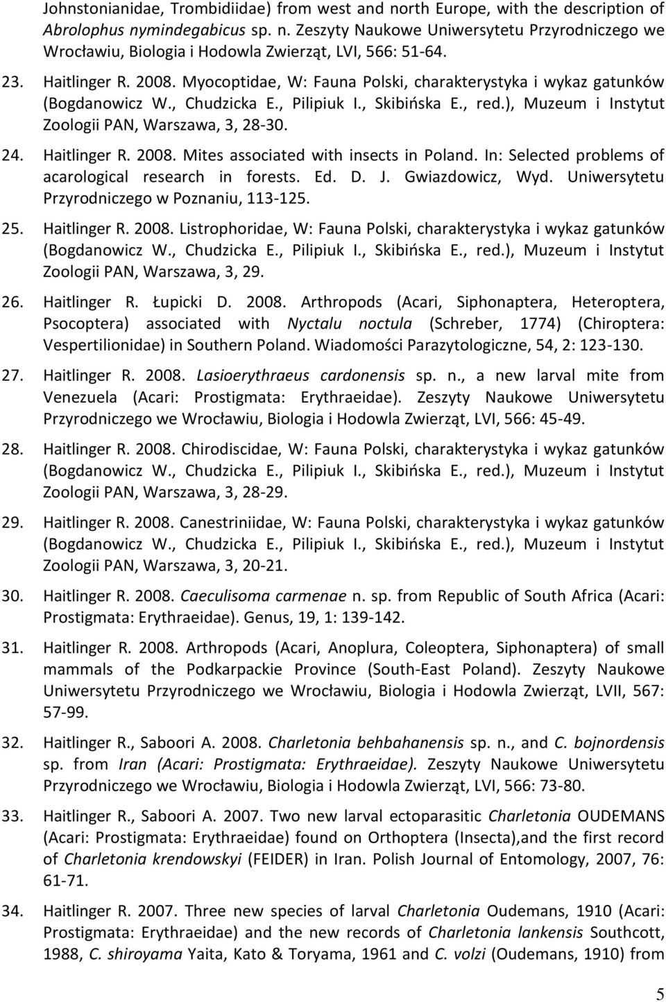 ), Muzeum i Instytut Zoologii PAN, Warszawa, 3, 28-30. 24. Haitlinger R. 2008. Mites associated with insects in Poland. In: Selected problems of acarological research in forests. Ed. D. J.