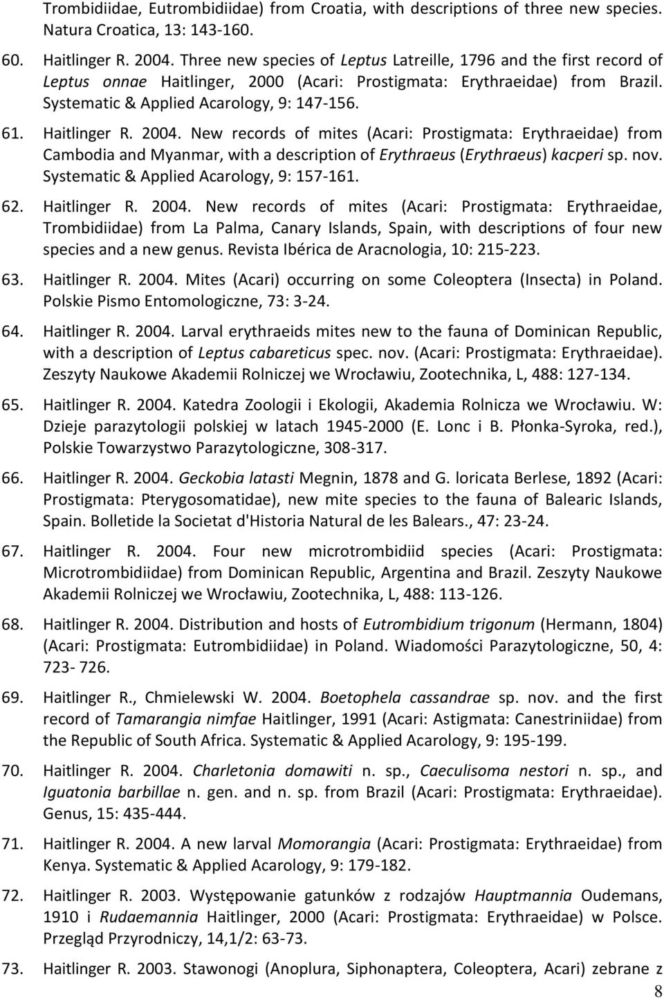 Haitlinger R. 2004. New records of mites (Acari: Prostigmata: Erythraeidae) from Cambodia and Myanmar, with a description of Erythraeus (Erythraeus) kacperi sp. nov.