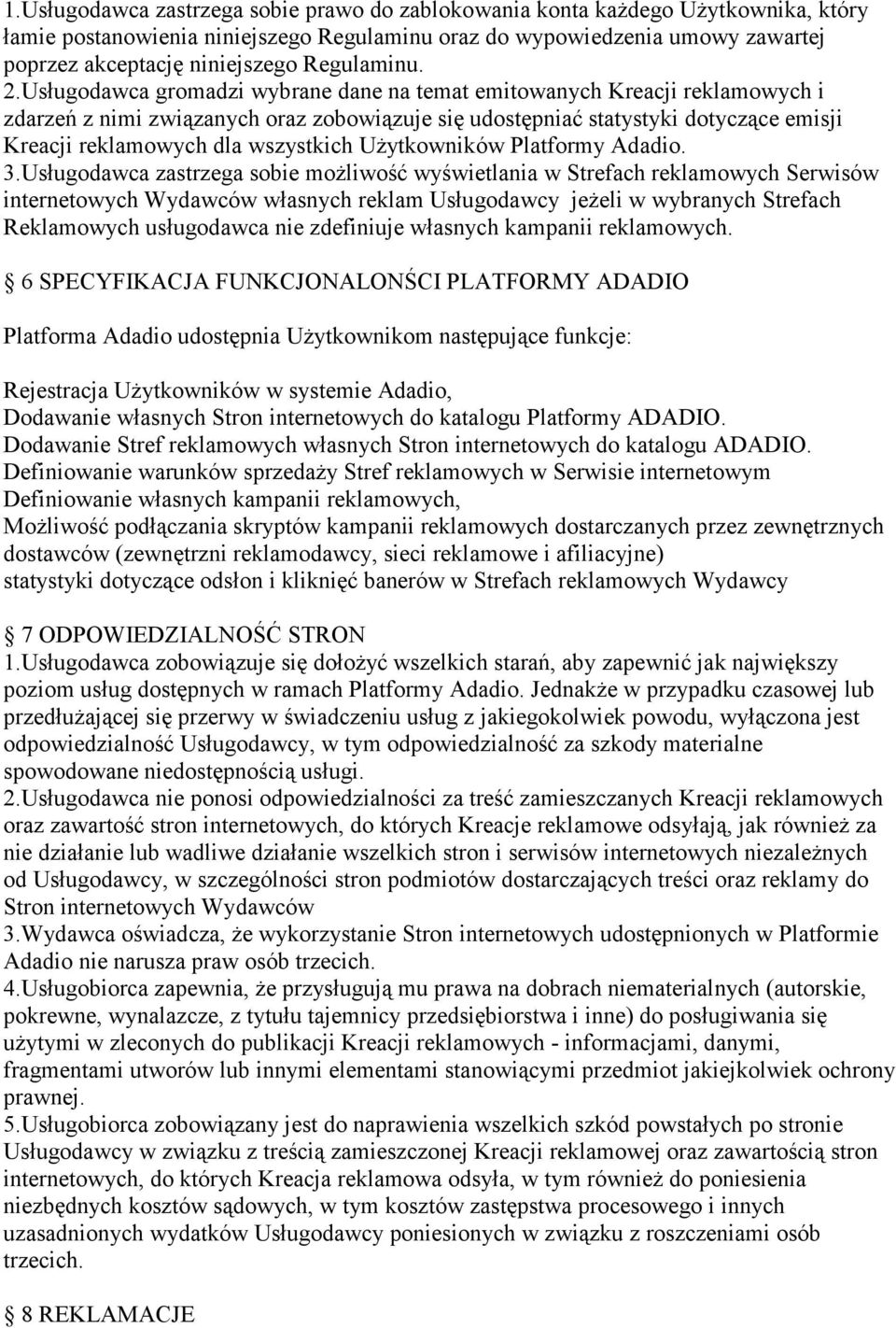 Usługodawca gromadzi wybrane dane na temat emitowanych Kreacji reklamowych i zdarzeń z nimi związanych oraz zobowiązuje się udostępniać statystyki dotyczące emisji Kreacji reklamowych dla wszystkich