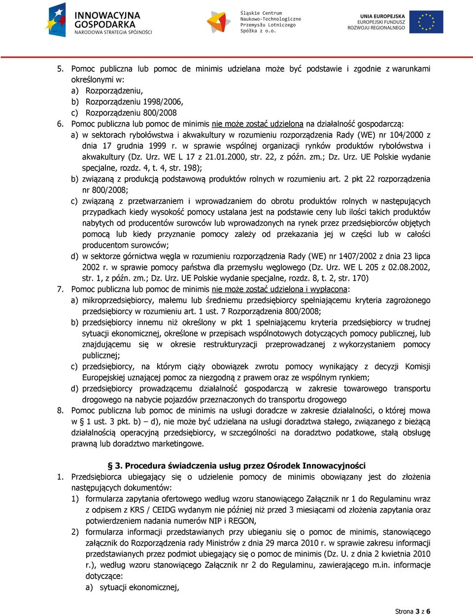 1999 r. w sprawie wspólnej organizacji rynków produktów rybołówstwa i akwakultury (Dz. Urz. WE L 17 z 21.01.2000, str. 22, z późn. zm.; Dz. Urz. UE Polskie wydanie specjalne, rozdz. 4, t. 4, str.