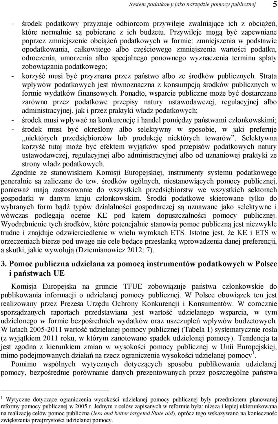 umorzenia albo specjalnego ponownego wyznaczenia terminu spłaty zobowiązania podatkowego; - korzyść musi być przyznana przez państwo albo ze środków publicznych.