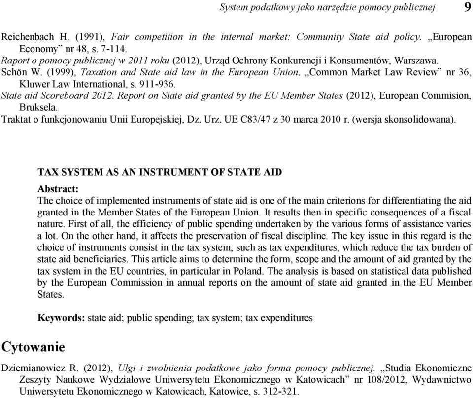 Common Market Law Review nr 36, Kluwer Law International, s. 911-936. State aid Scoreboard 2012. Report on State aid granted by the EU Member States (2012), European Commision, Bruksela.