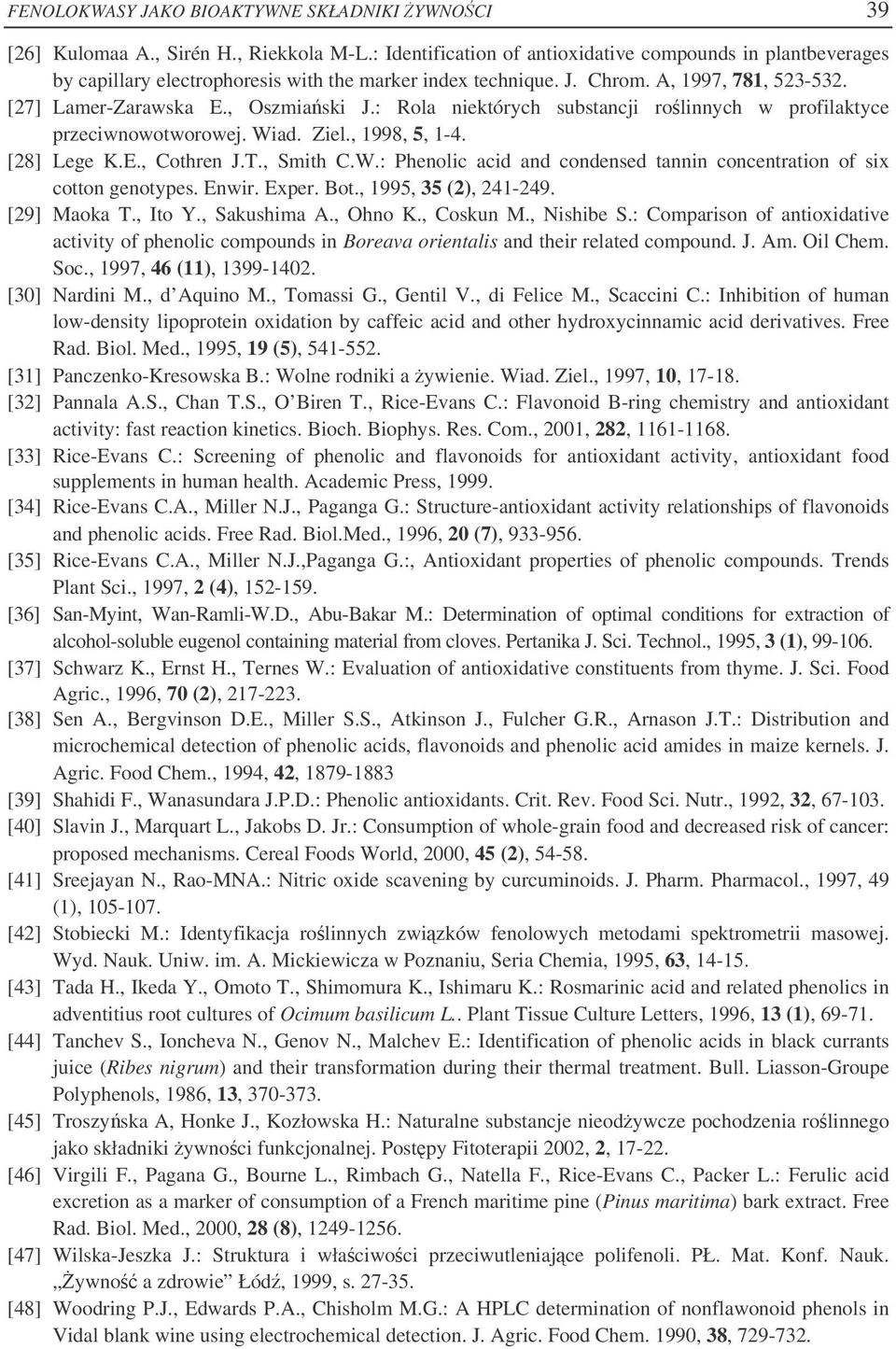 : Rola niektórych substancji rolinnych w profilaktyce przeciwnowotworowej. Wiad. Ziel., 1998, 5, 1-4. [28] Lege K.E., Cothren J.T., Smith C.W.: Phenolic acid and condensed tannin concentration of six cotton genotypes.