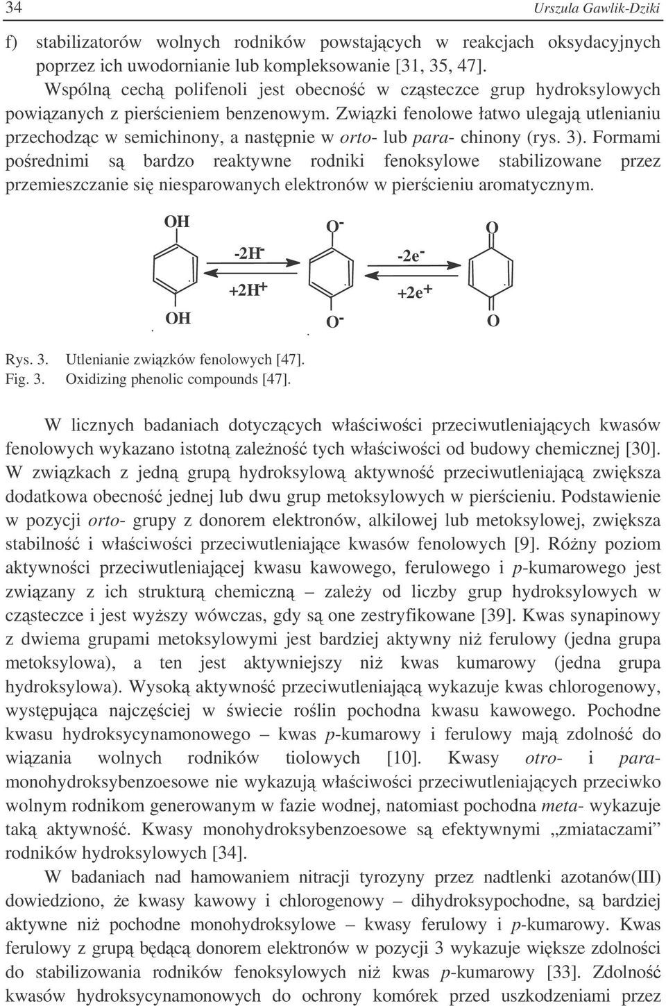 Zwizki fenolowe łatwo ulegaj utlenianiu przechodzc w semichinony, a nastpnie w orto- lub para- chinony (rys. 3).