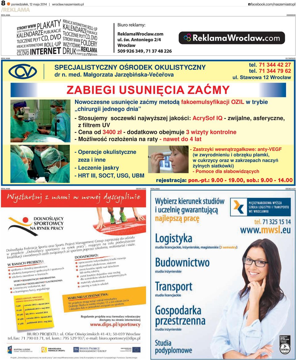 asferyczne, z filtrem UV - Cena od 3400 zł - dodatkowo obejmuje 3 wizyty kontrolne - Możliwość rozłożenia na raty - nawet do 4 lat - Operacje okulistyczne zeza i inne - Leczenie jaskry - HRT