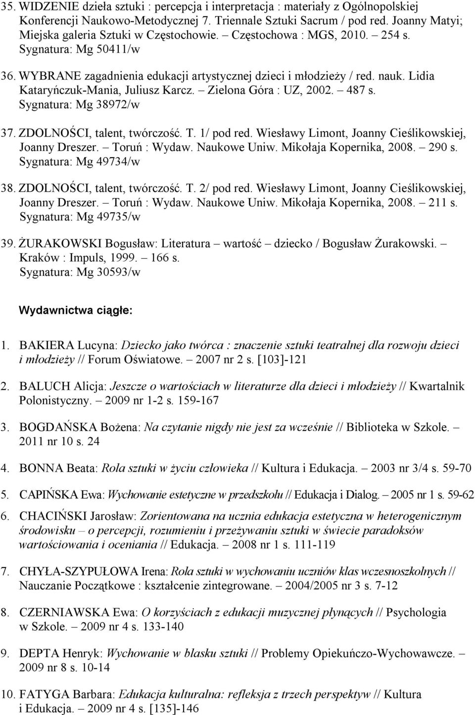 Lidia Kataryńczuk-Mania, Juliusz Karcz. Zielona Góra : UZ, 2002. 487 s. Sygnatura: Mg 38972/w 37. ZDOLNOŚCI, talent, twórczość. T. 1/ pod red. Wiesławy Limont, Joanny Cieślikowskiej, Joanny Dreszer.