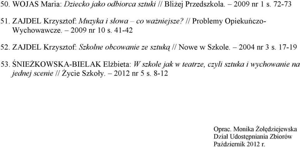ZAJDEL Krzysztof: Szkolne obcowanie ze sztuką // Nowe w Szkole. 2004 nr 3 s. 17-19 53.