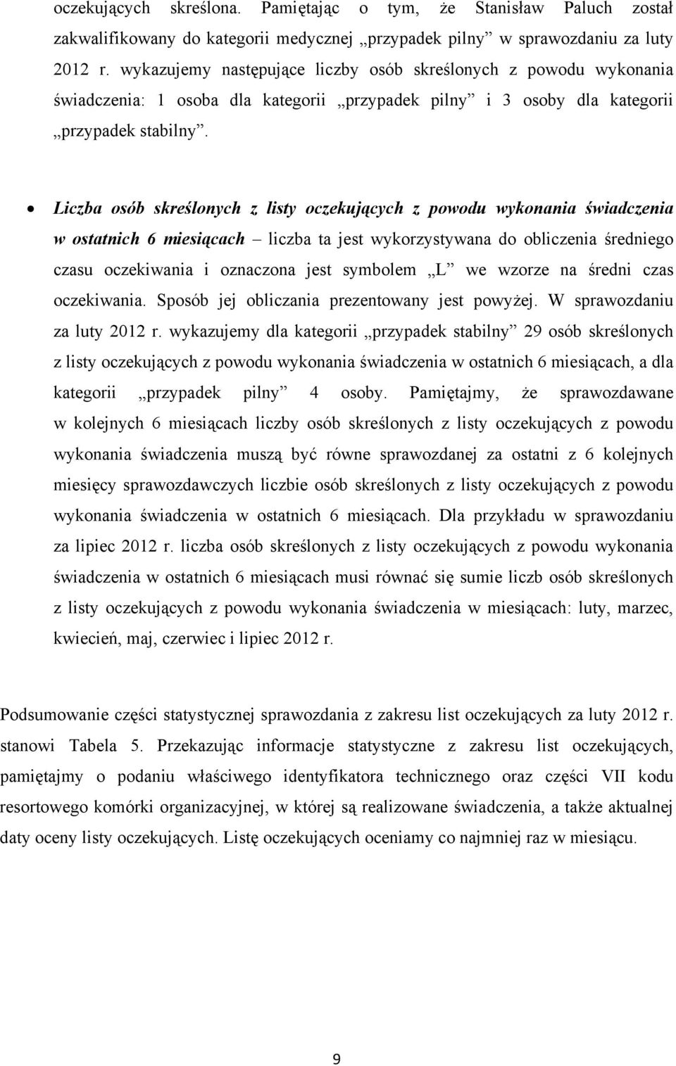 Liczba osób skreślonych z listy oczekujących z powodu wykonania świadczenia w ostatnich 6 miesiącach liczba ta jest wykorzystywana do obliczenia średniego czasu oczekiwania i oznaczona jest symbolem