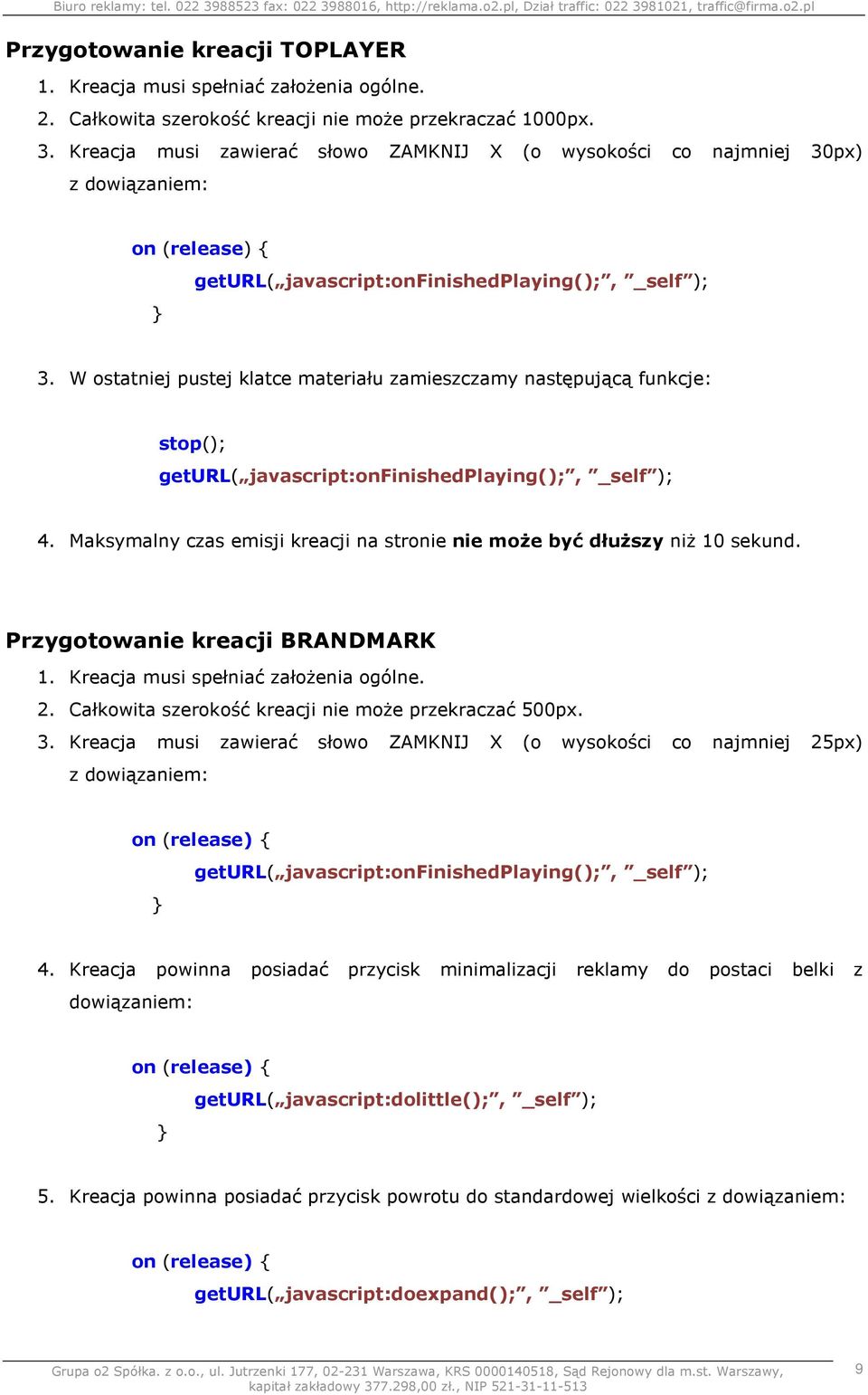 W ostatniej pustej klatce materiału zamieszczamy następującą funkcje: stop(); geturl( javascript:onfinishedplaying();, _self ); 4.