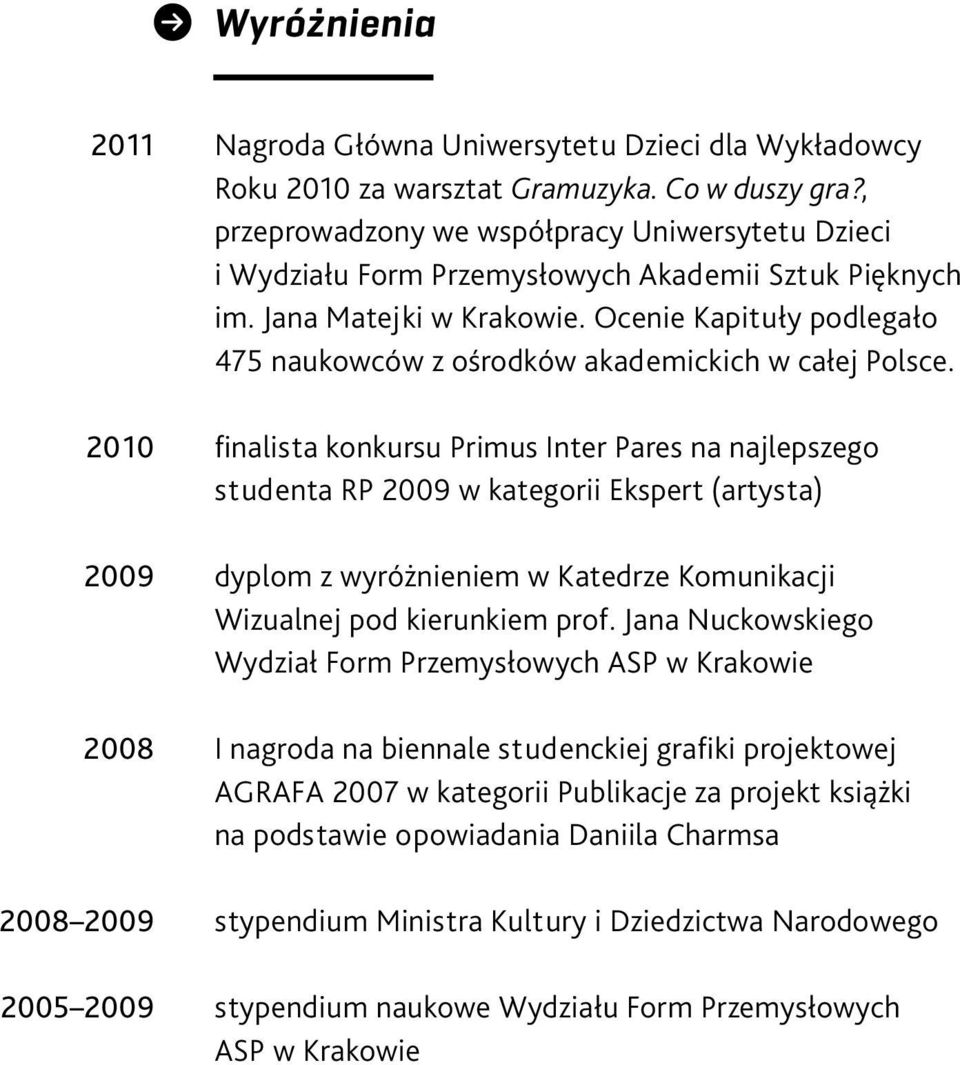 Ocenie Kapituły podlegało 475 naukowców z ośrodków akademickich w całej Polsce.