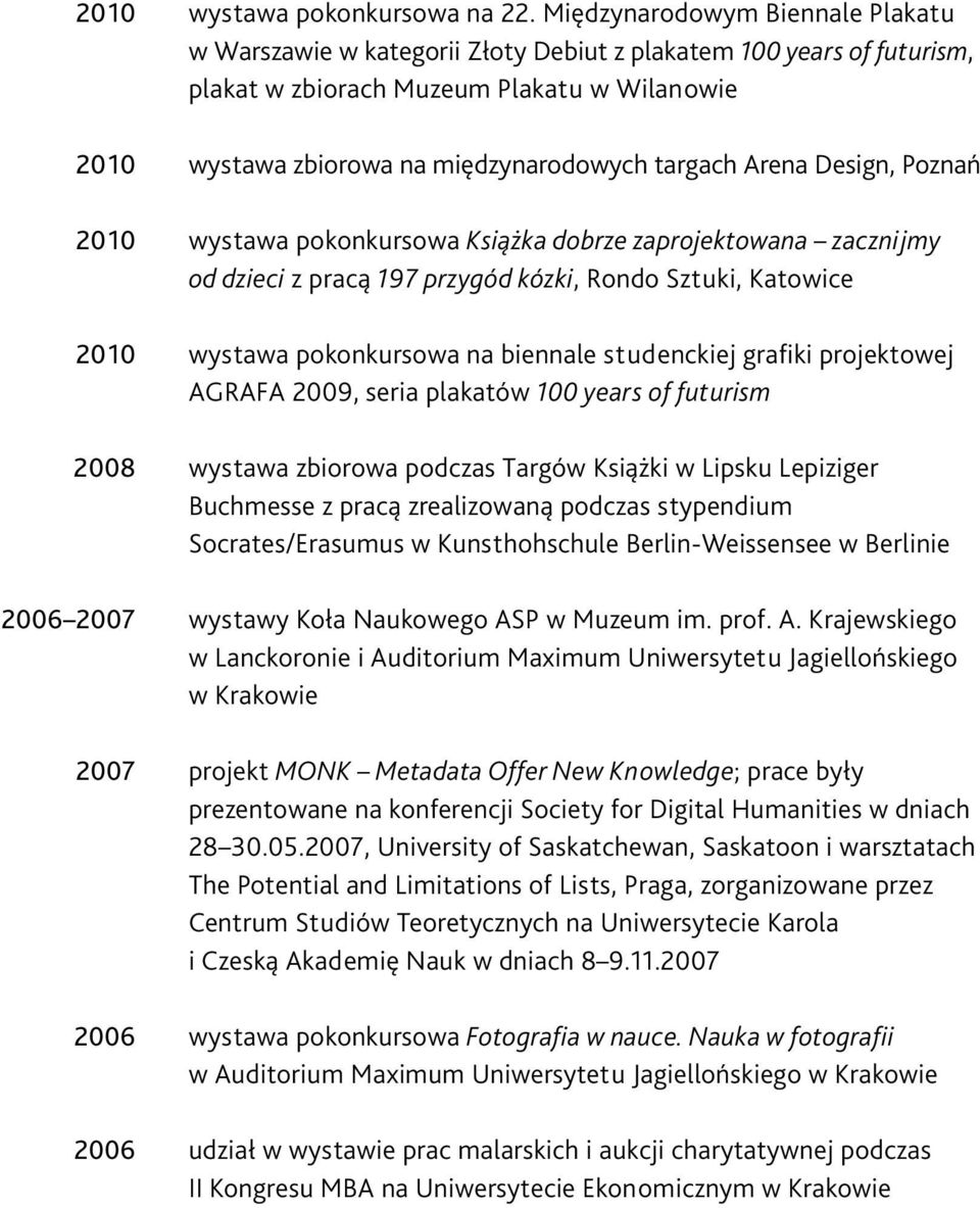 Design, Poznań wystawa pokonkursowa Książka dobrze zaprojektowana zacznijmy od dzieci z pracą 197 przygód kózki, Rondo Sztuki, Katowice wystawa pokonkursowa na biennale studenckiej grafiki