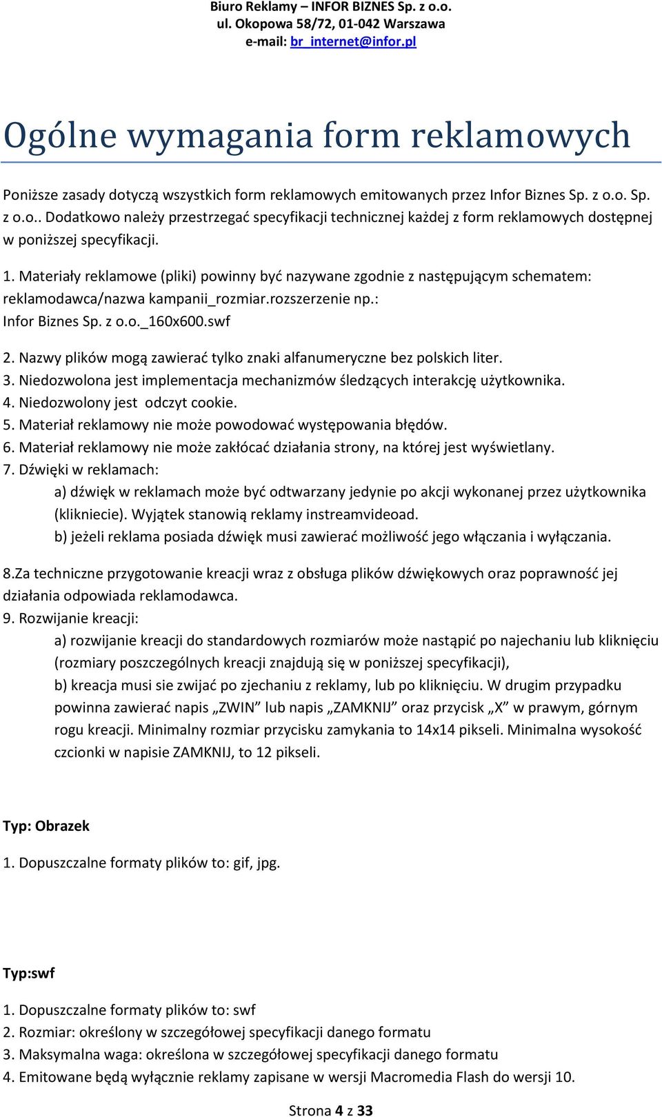 Nazwy plików mogą zawierad tylko znaki alfanumeryczne bez polskich liter. 3. Niedozwolona jest implementacja mechanizmów śledzących interakcję użytkownika. 4. Niedozwolony jest odczyt cookie. 5.