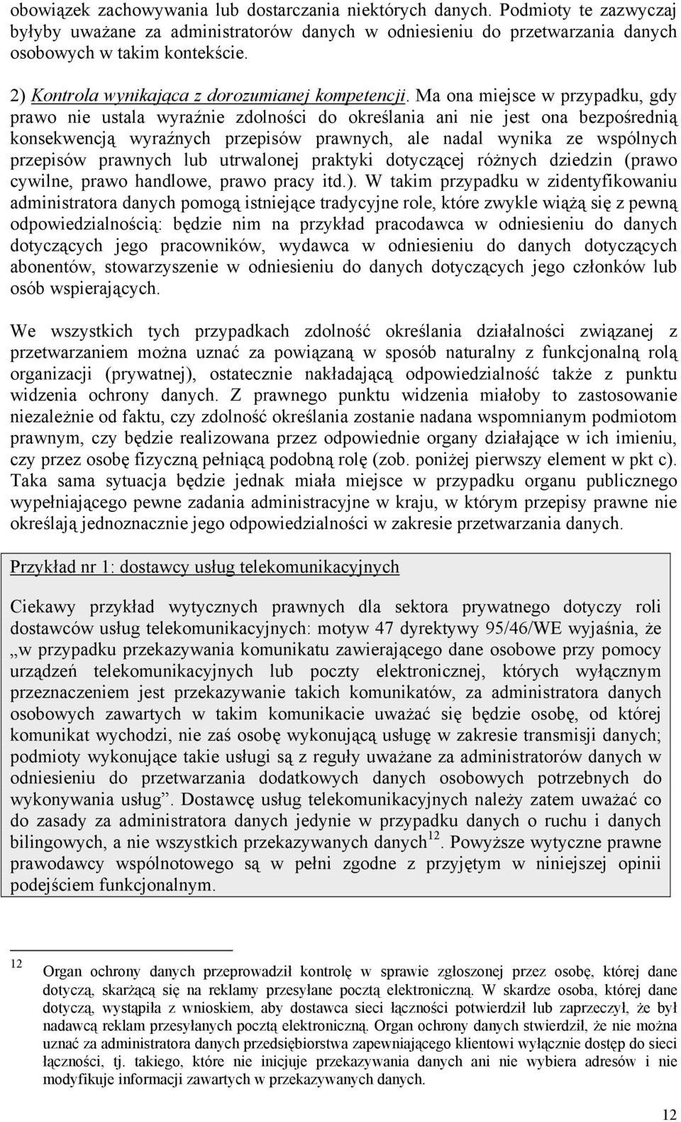 Ma ona miejsce w przypadku, gdy prawo nie ustala wyraźnie zdolności do określania ani nie jest ona bezpośrednią konsekwencją wyraźnych przepisów prawnych, ale nadal wynika ze wspólnych przepisów