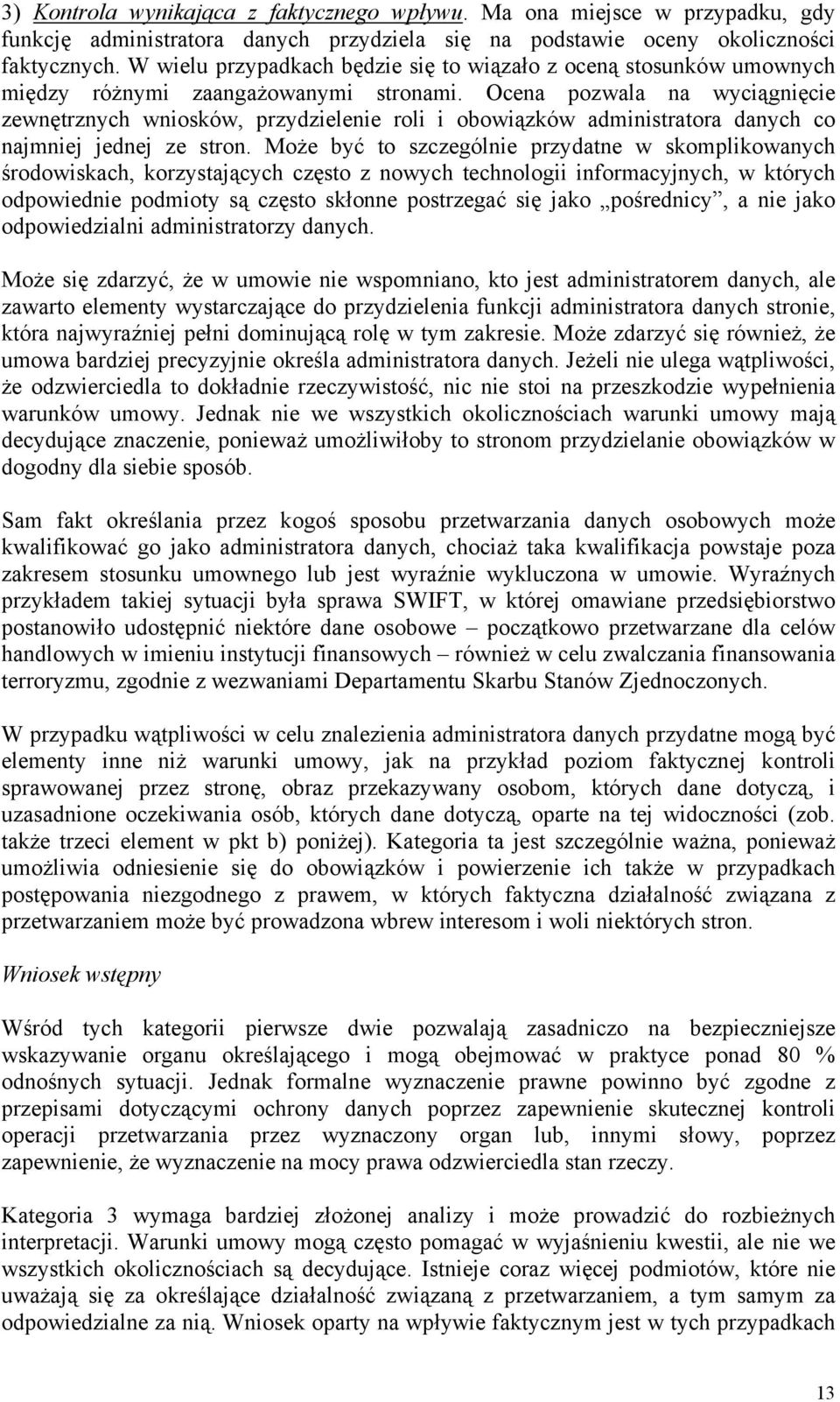 Ocena pozwala na wyciągnięcie zewnętrznych wniosków, przydzielenie roli i obowiązków administratora danych co najmniej jednej ze stron.