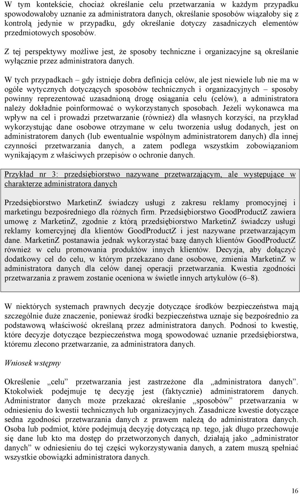 W tych przypadkach gdy istnieje dobra definicja celów, ale jest niewiele lub nie ma w ogóle wytycznych dotyczących sposobów technicznych i organizacyjnych sposoby powinny reprezentować uzasadnioną