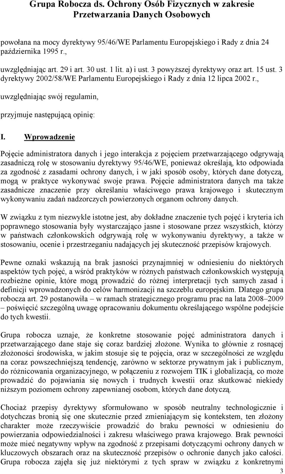 , uwzględniając swój regulamin, przyjmuje następującą opinię: I.