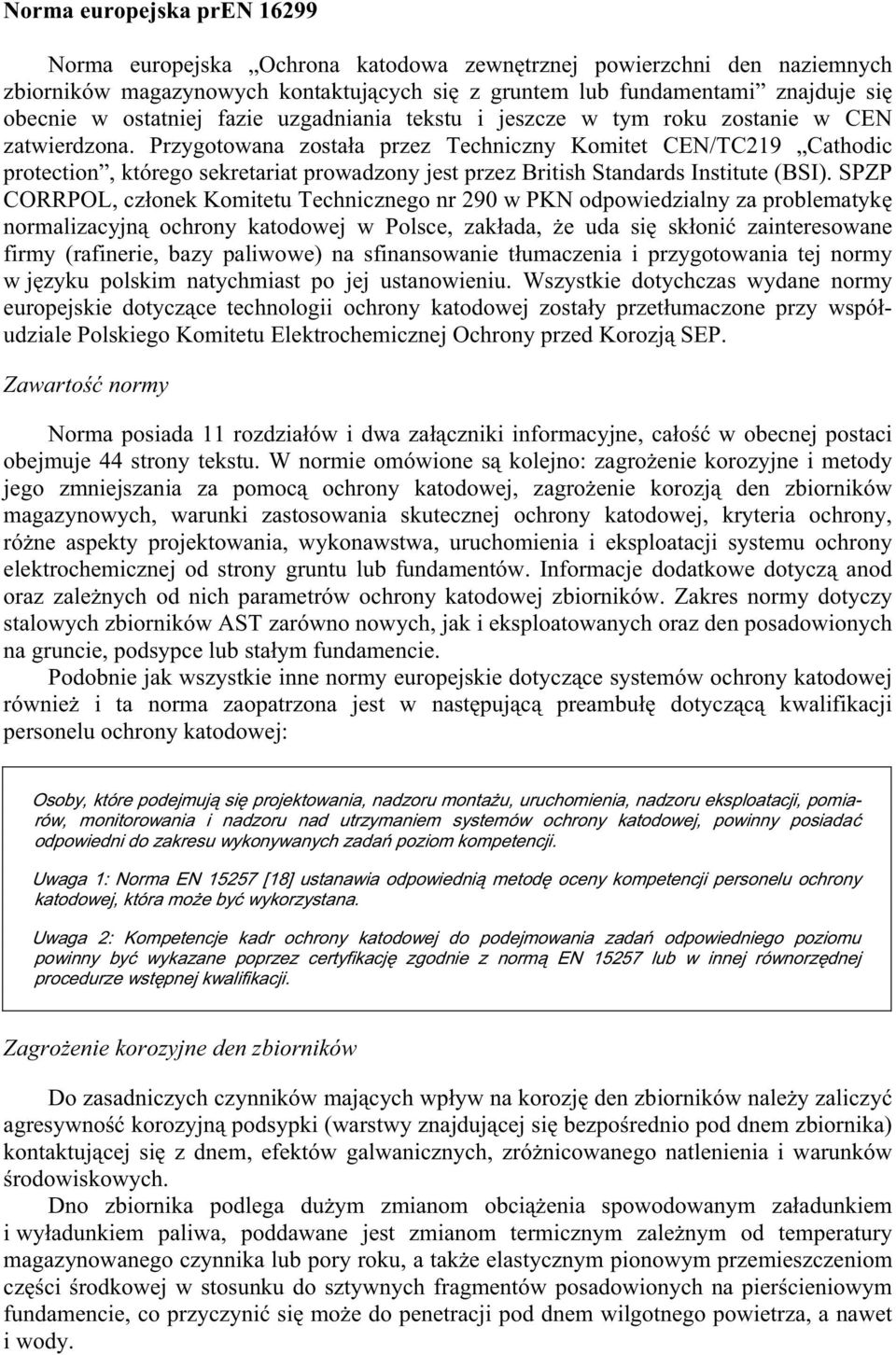 Przygotowana zosta a przez Techniczny Komitet CEN/TC219 Cathodic protection, którego sekretariat prowadzony jest przez British Standards Institute (BSI).