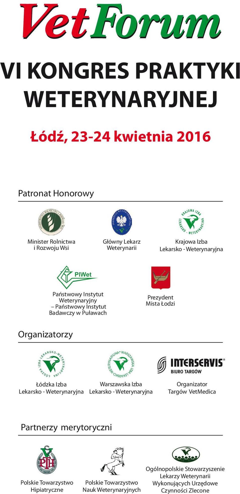 Organizatorzy Łódzka Izba Lekarsko - Weterynaryjna Warszawska Izba Lekarsko - Weterynaryjna Organizator Targów VetMedica Partnerzy merytoryczni