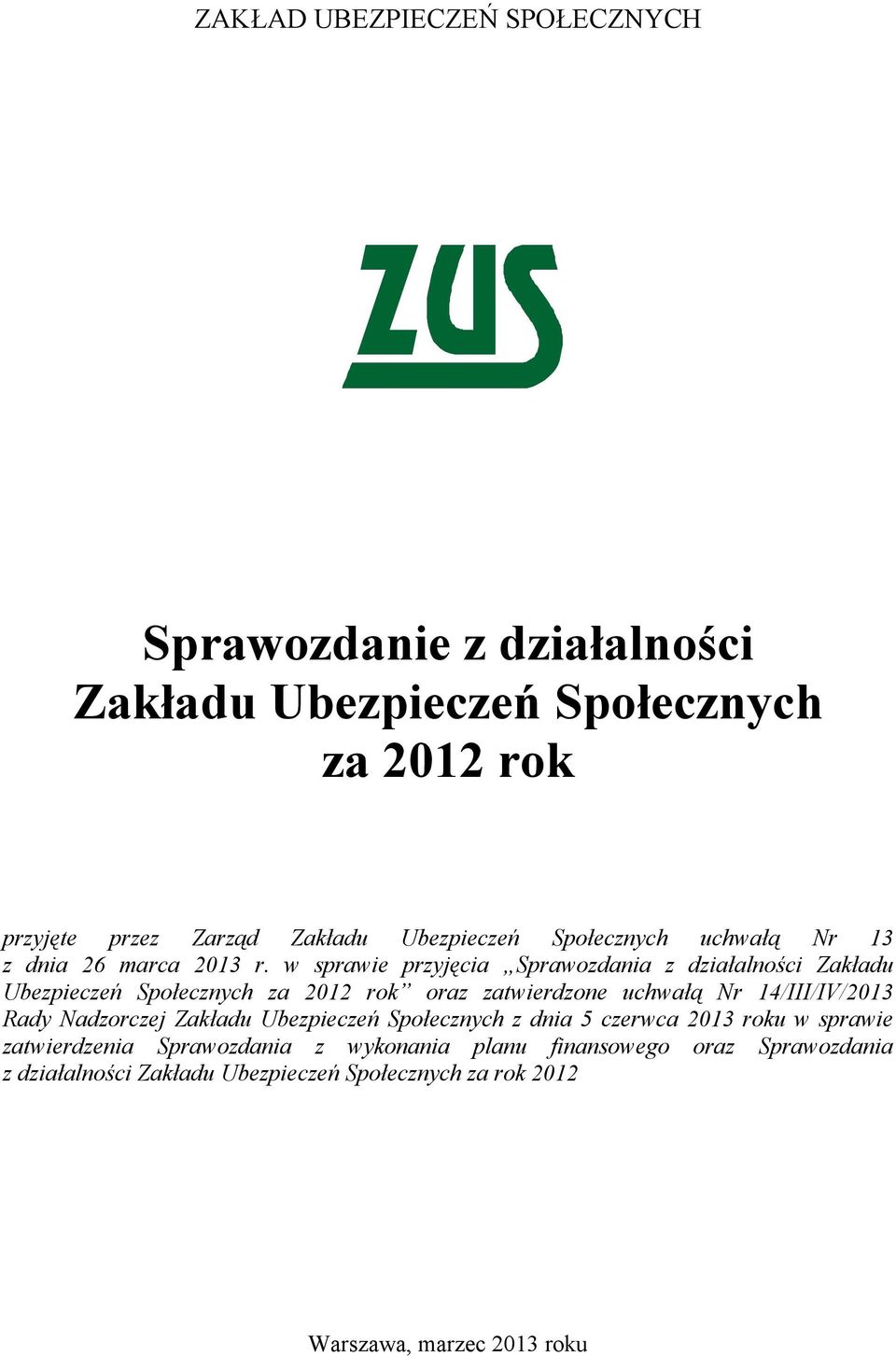 w sprawie przyjęcia Sprawozdania z działalności Zakładu Ubezpieczeń Społecznych za 2012 rok oraz zatwierdzone uchwałą Nr 14/III/IV/2013 Rady