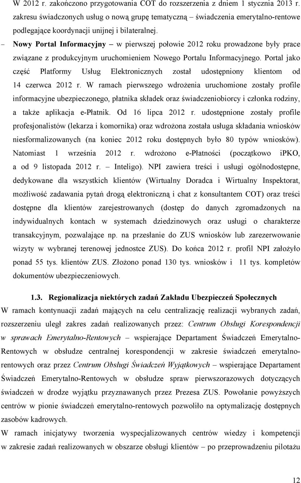 Nowy Portal Informacyjny w pierwszej połowie 2012 roku prowadzone były prace związane z produkcyjnym uruchomieniem Nowego Portalu Informacyjnego.