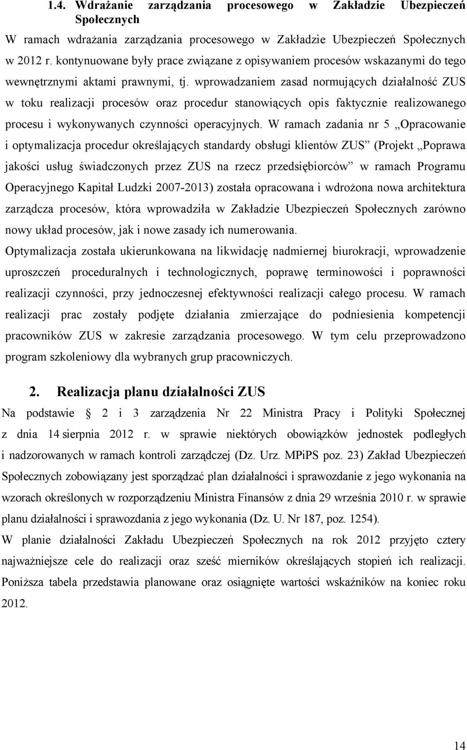 wprowadzaniem zasad normujących działalność ZUS w toku realizacji procesów oraz procedur stanowiących opis faktycznie realizowanego procesu i wykonywanych czynności operacyjnych.