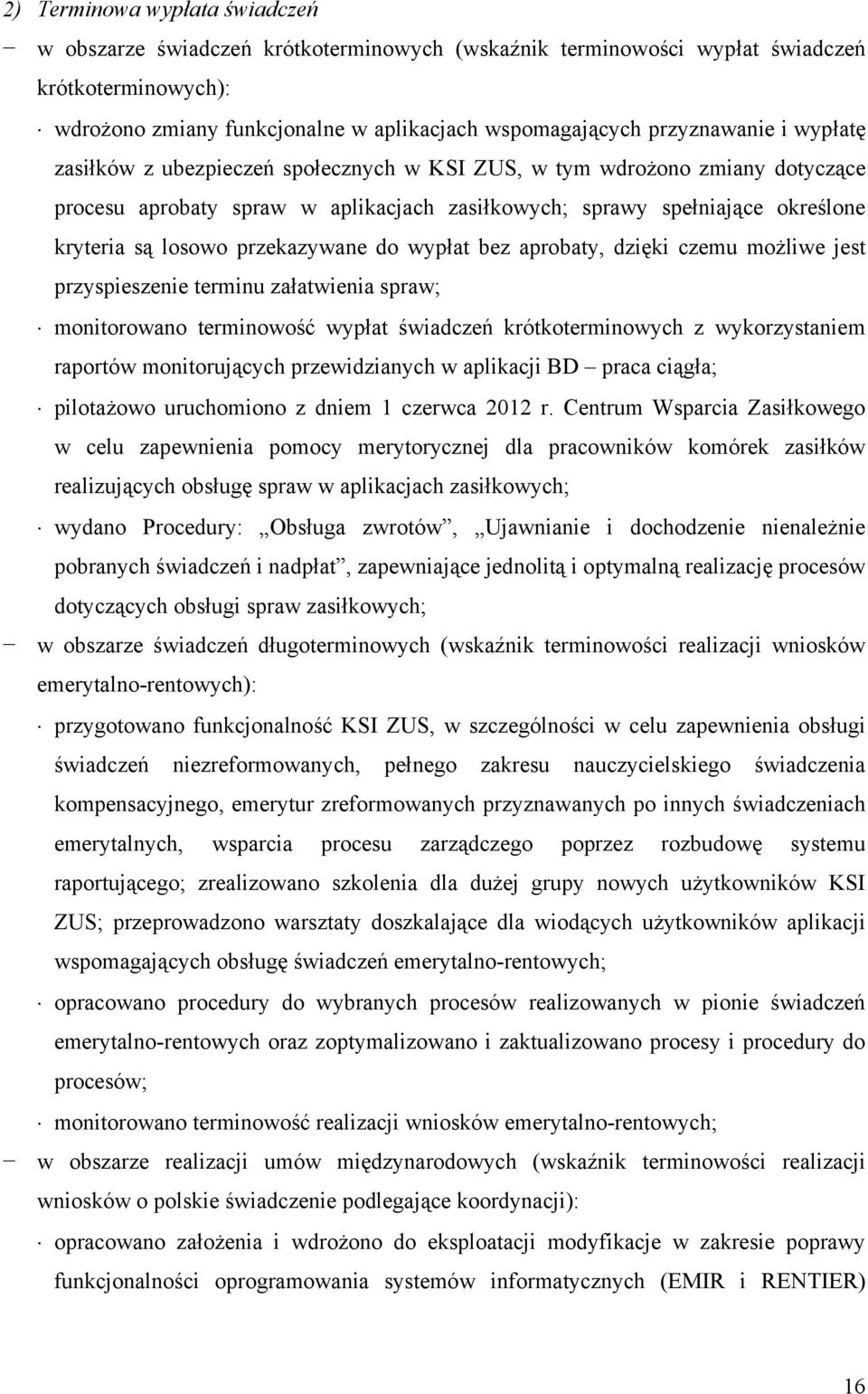 przekazywane do wypłat bez aprobaty, dzięki czemu możliwe jest przyspieszenie terminu załatwienia spraw; monitorowano terminowość wypłat świadczeń krótkoterminowych z wykorzystaniem raportów