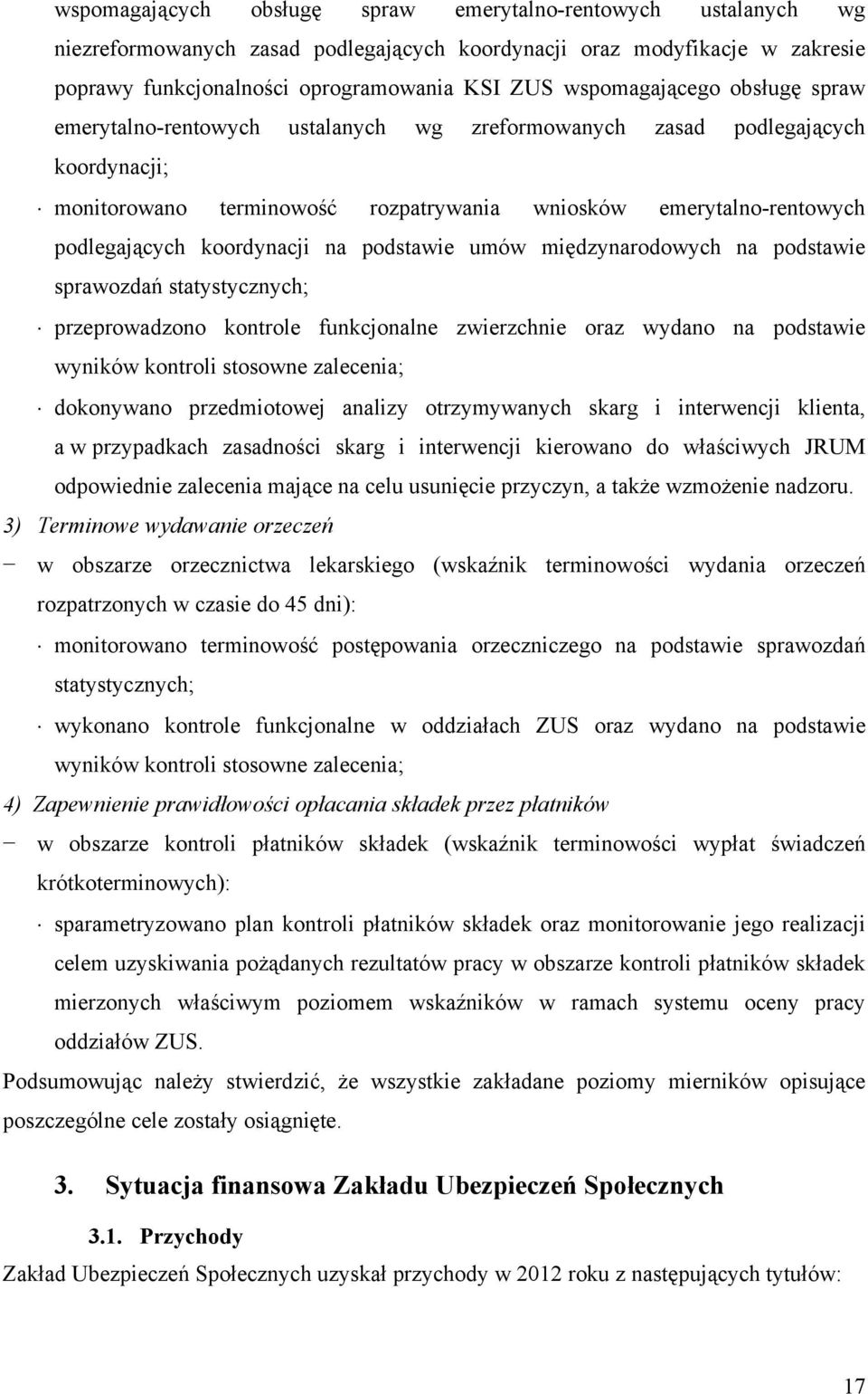 koordynacji na podstawie umów międzynarodowych na podstawie sprawozdań statystycznych; przeprowadzono kontrole funkcjonalne zwierzchnie oraz wydano na podstawie wyników kontroli stosowne zalecenia;