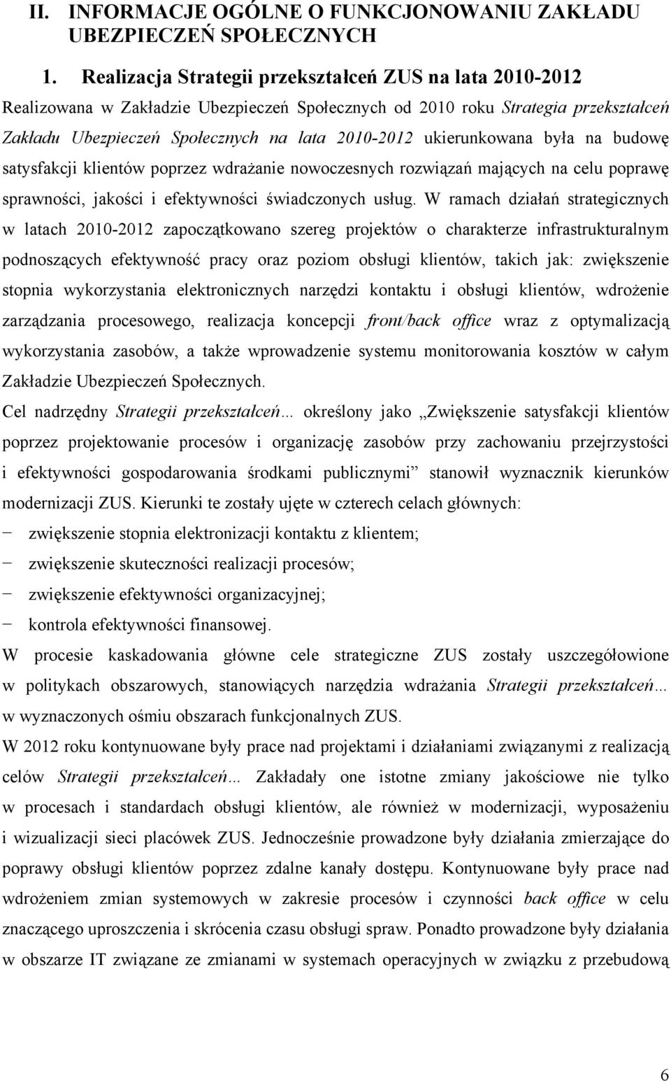 ukierunkowana była na budowę satysfakcji klientów poprzez wdrażanie nowoczesnych rozwiązań mających na celu poprawę sprawności, jakości i efektywności świadczonych usług.