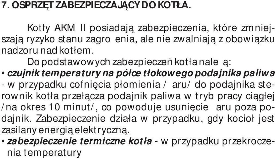 tryb pracy ciągłej /na okres 0 minut/, co powoduje usunięcie żaru poza podajnik. Zabezpieczenie działa w przypadku, gdy kocioł jest zasilany energią elektryczną.