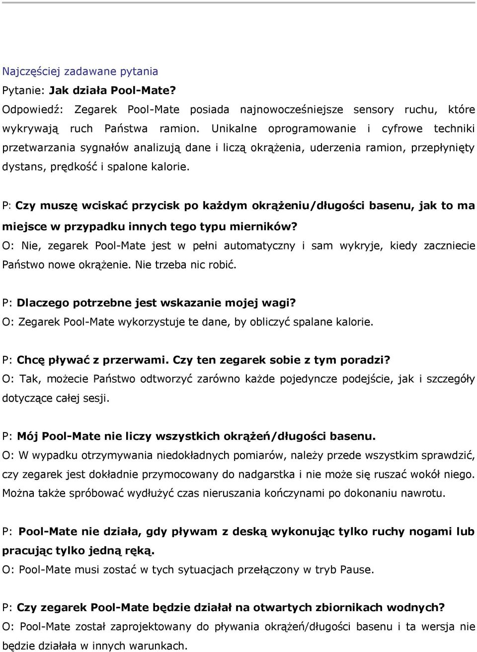 P: Czy muszę wciskać przycisk po każdym okrążeniu/długości basenu, jak to ma miejsce w przypadku innych tego typu mierników?