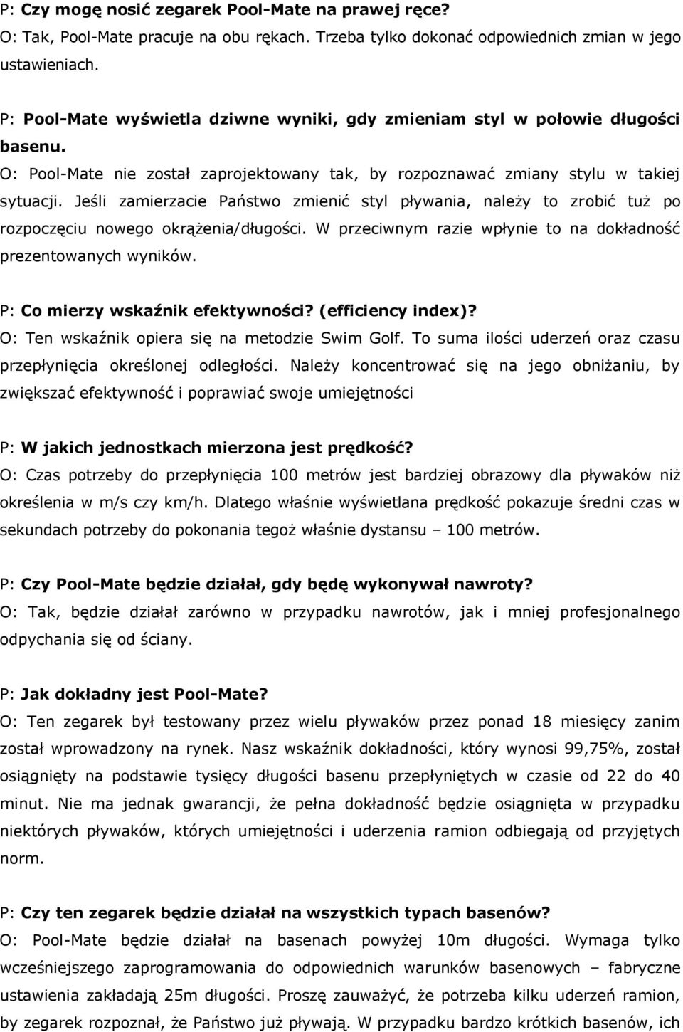 Jeśli zamierzacie Państwo zmienić styl pływania, należy to zrobić tuż po rozpoczęciu nowego okrążenia/długości. W przeciwnym razie wpłynie to na dokładność prezentowanych wyników.