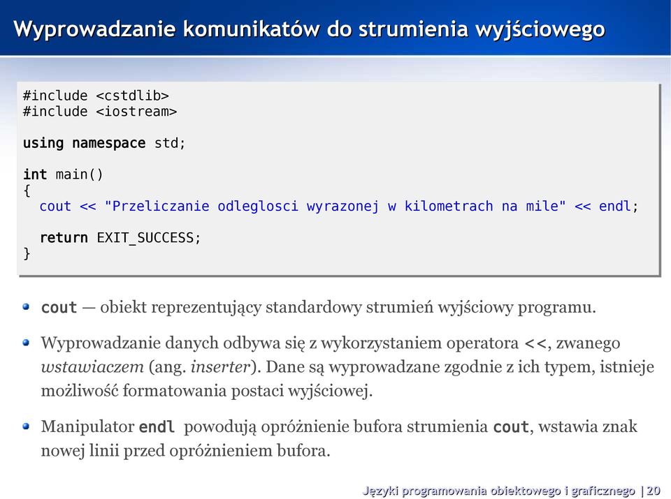 Wyprowadzanie danych odbywa się z wykorzystaniem operatora <<, zwanego wstawiaczem (ang. inserter).