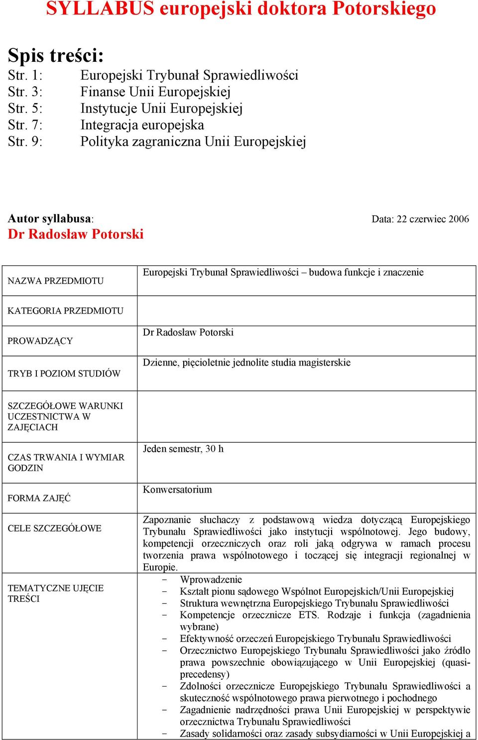 NAZWA PRZEDMIOTU Europejski Trybunał Sprawiedliwości budowa funkcje i znaczenie KATEGORIA PRZEDMIOTU PROWADZĄCY TRYB I POZIOM STUDIÓW Dzienne, pięcioletnie jednolite studia magisterskie SZCZEGÓŁOWE