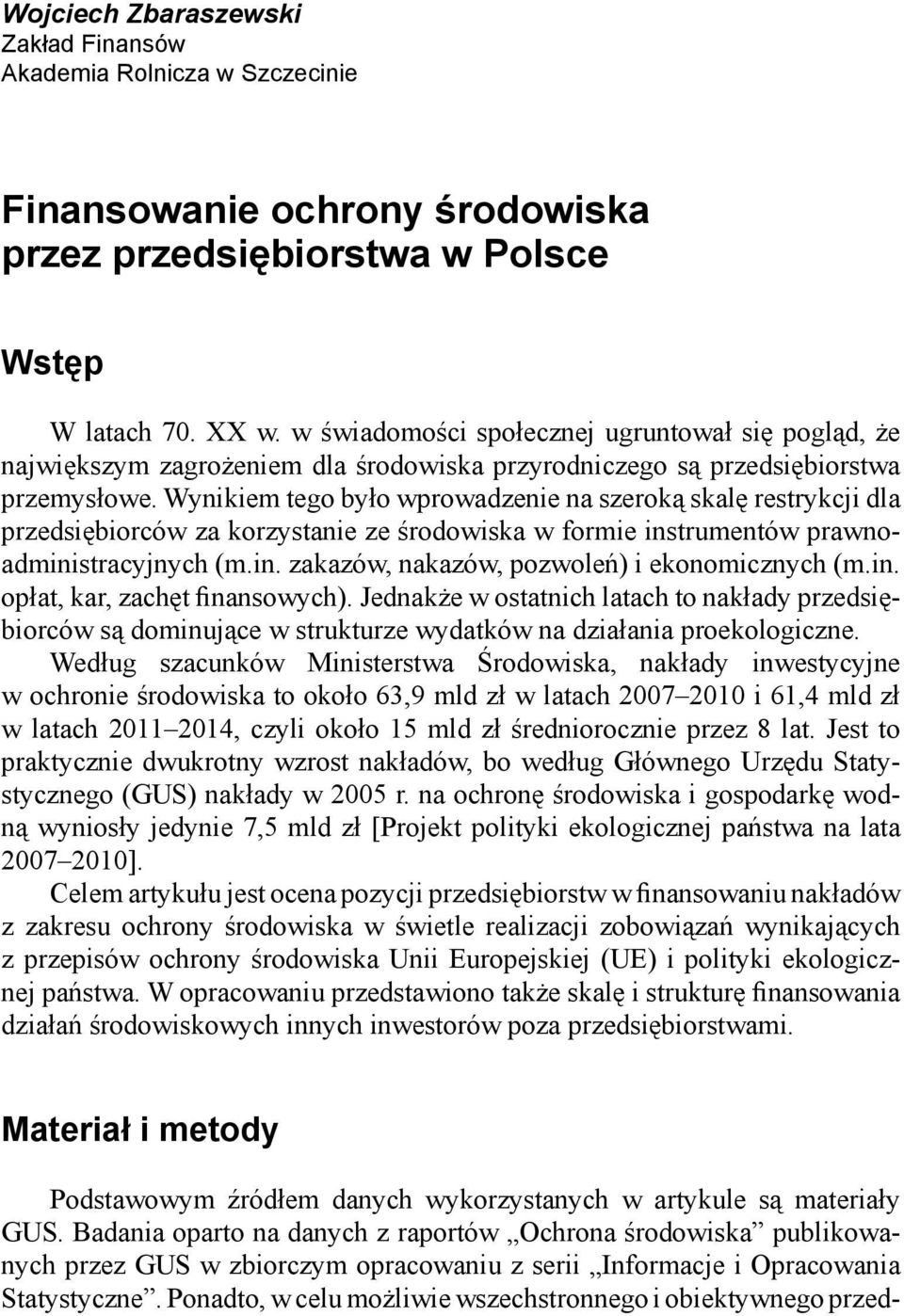 Wynikiem tego było wprowadzenie na szeroką skalę restrykcji dla przedsiębiorców za korzystanie ze środowiska w formie instrumentów prawnoadministracyjnych (m.in. zakazów, nakazów, pozwoleń) i ekonomicznych (m.