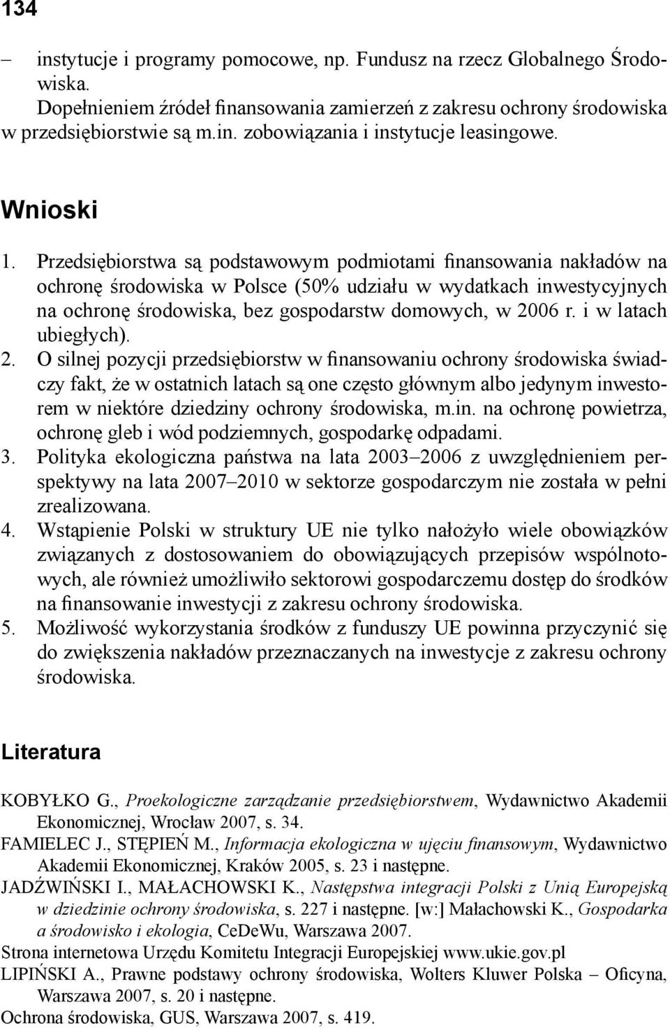 Przedsiębiorstwa są podstawowym podmiotami finansowania nakładów na ochronę środowiska w Polsce (50% udziału w wydatkach inwestycyjnych na ochronę środowiska, bez gospodarstw domowych, w 2006 r.