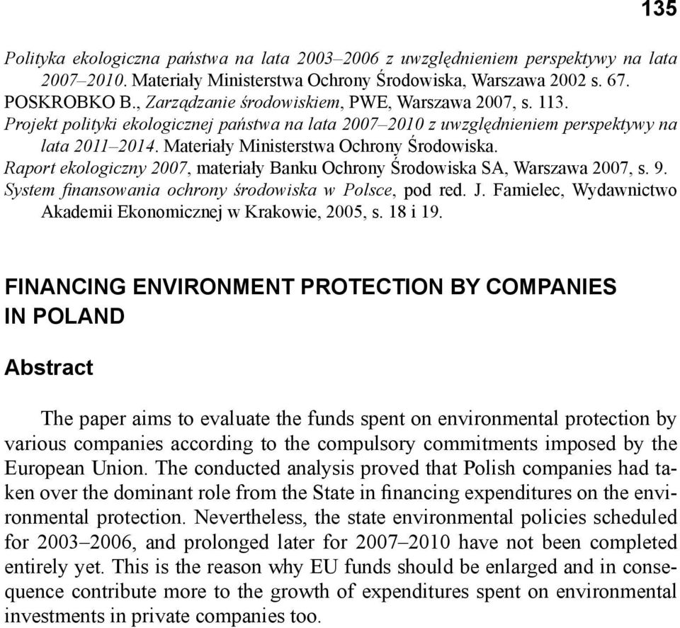 Raport ekologiczny 2007, materiały Banku Ochrony Środowiska SA, Warszawa 2007, s. 9. System fi nansowania ochrony środowiska w Polsce, pod red. J.