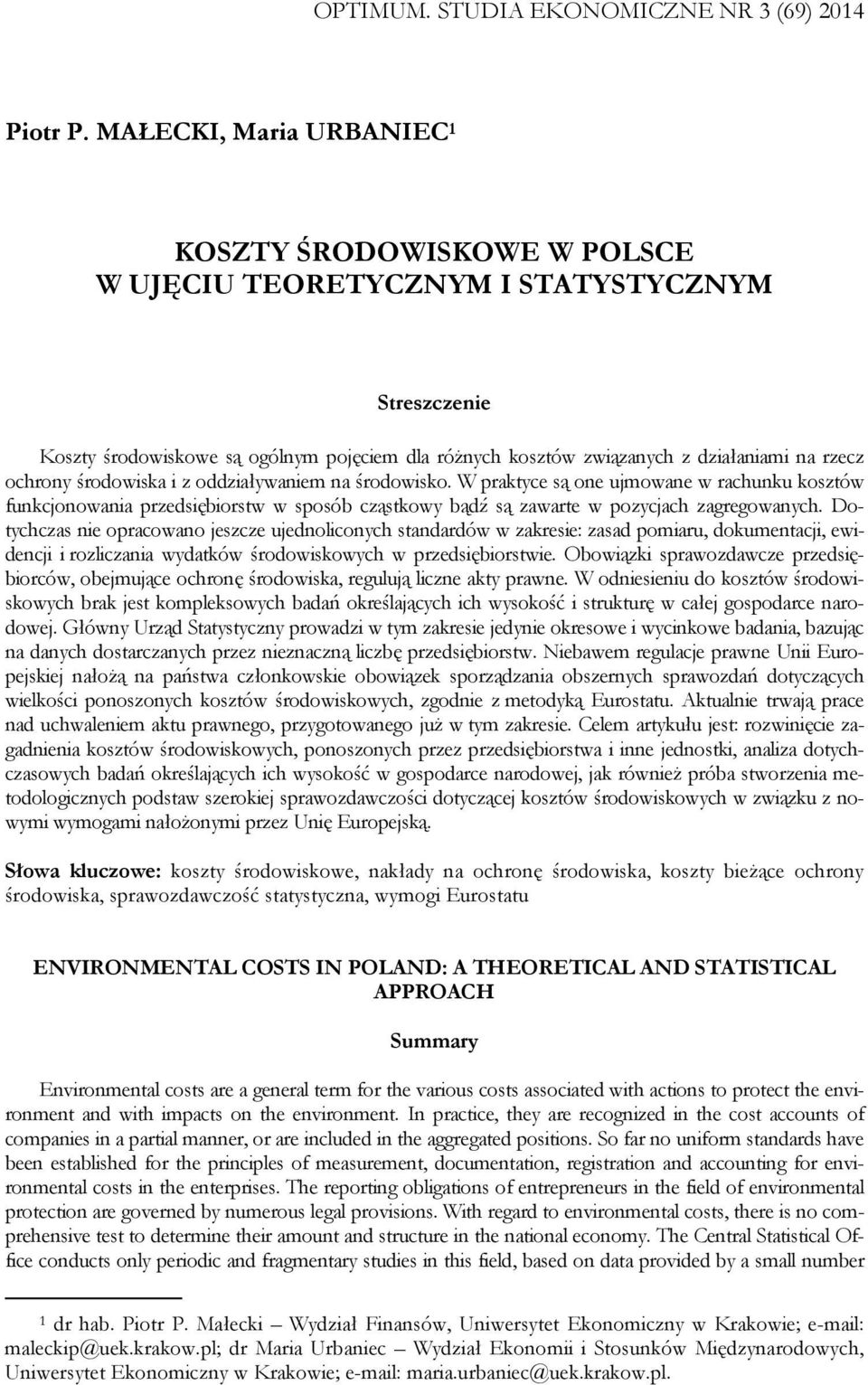 ochrony środowiska i z oddziaływaniem na środowisko. W praktyce są one ujmowane w rachunku kosztów funkcjonowania przedsiębiorstw w sposób cząstkowy bądź są zawarte w pozycjach zagregowanych.