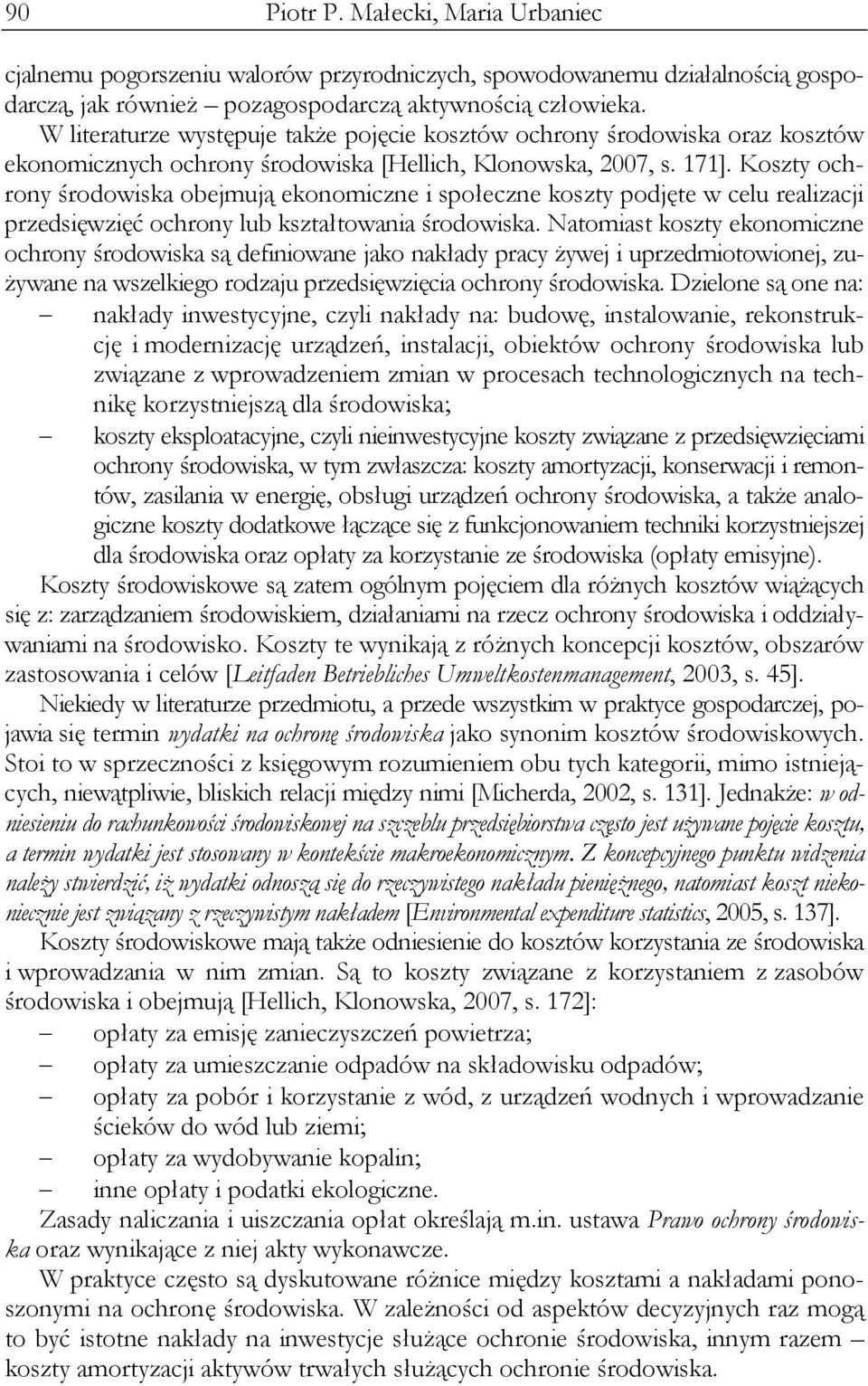 Koszty ochrony środowiska obejmują ekonomiczne i społeczne koszty podjęte w celu realizacji przedsięwzięć ochrony lub kształtowania środowiska.