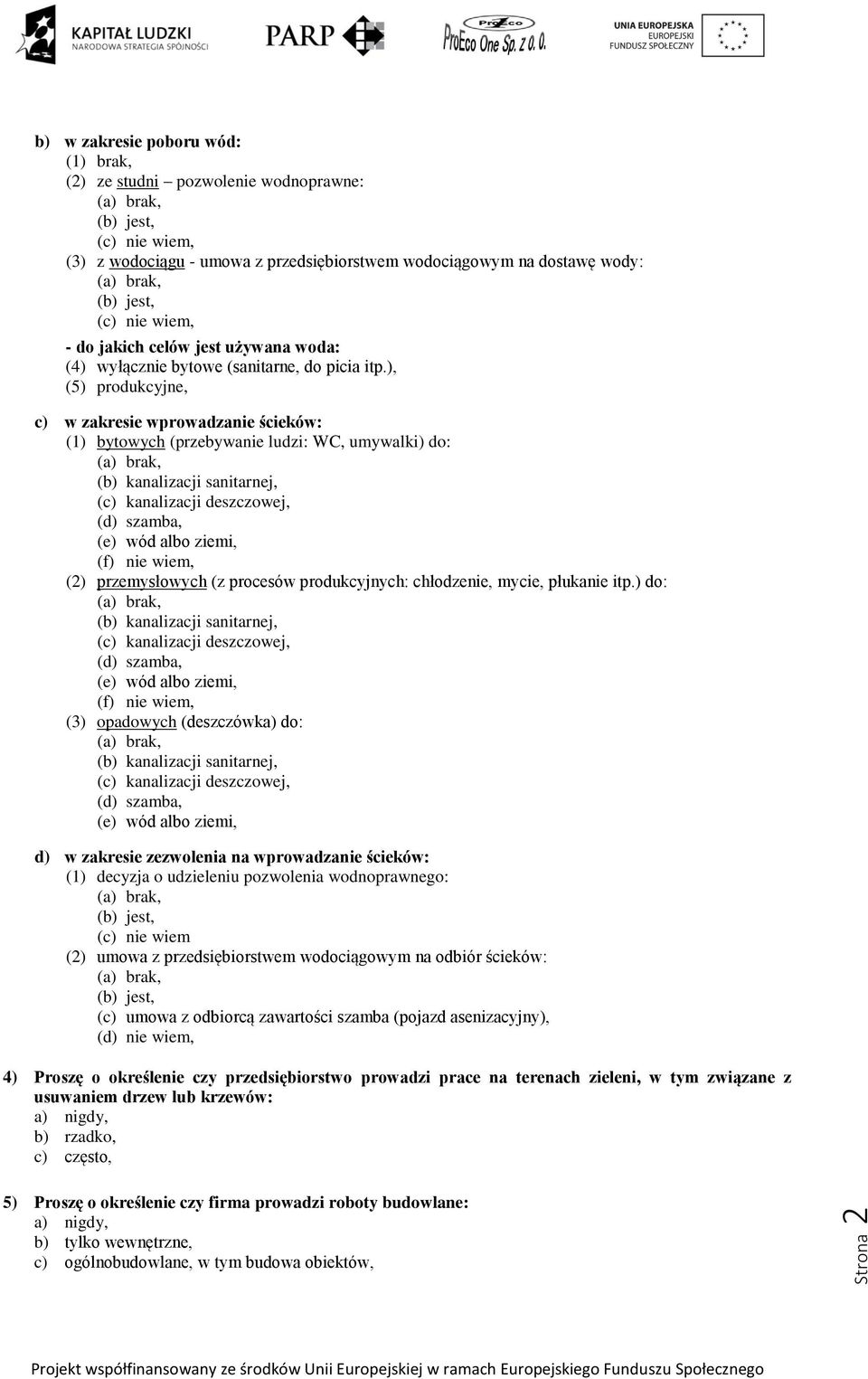 ), (5) produkcyjne, c) w zakresie wprowadzanie ścieków: (1) bytowych (przebywanie ludzi: WC, umywalki) do: (f) nie wiem, (2) przemysłowych (z procesów produkcyjnych: chłodzenie, mycie, płukanie itp.