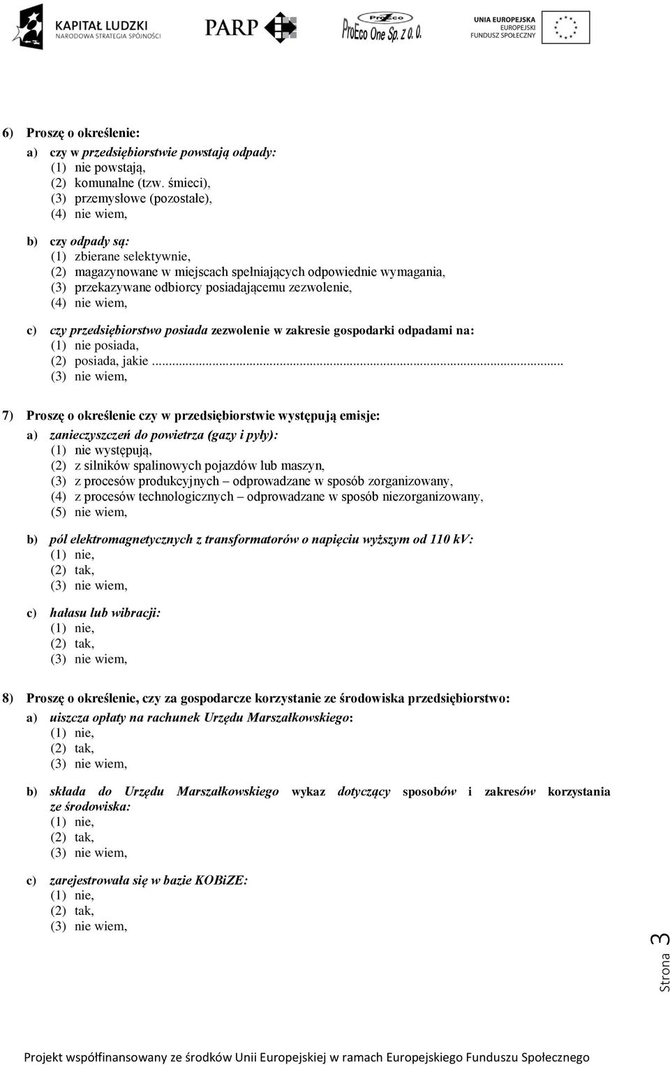 posiadającemu zezwolenie, (4) nie wiem, c) czy przedsiębiorstwo posiada zezwolenie w zakresie gospodarki odpadami na: (1) nie posiada, (2) posiada, jakie.