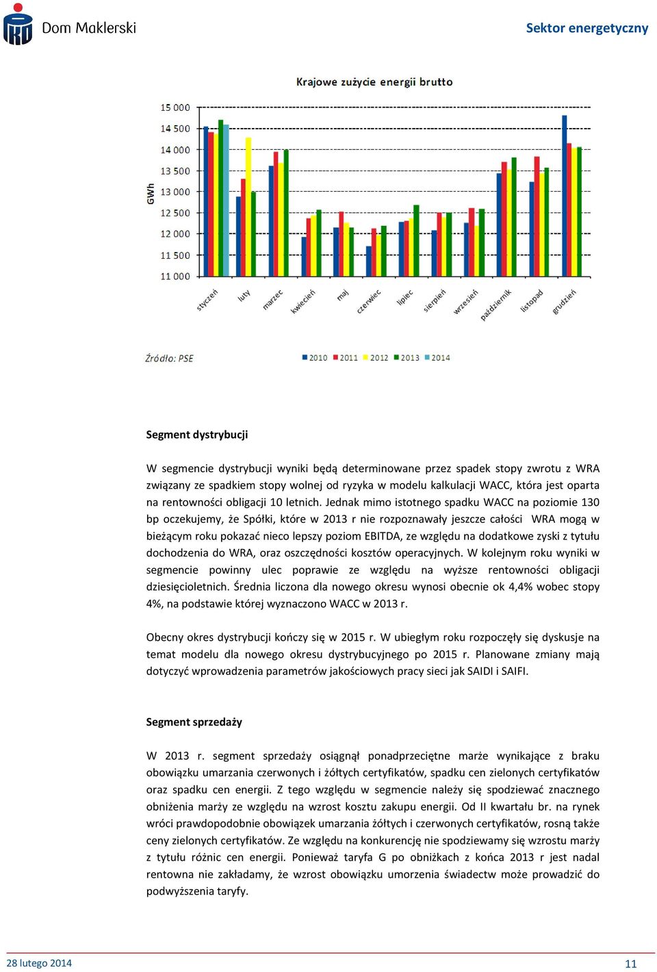 Jednak mimo istotnego spadku WACC na poziomie 130 bp oczekujemy, że Spółki, które w 2013 r nie rozpoznawały jeszcze całości WRA mogą w bieżącym roku pokazad nieco lepszy poziom EBITDA, ze względu na