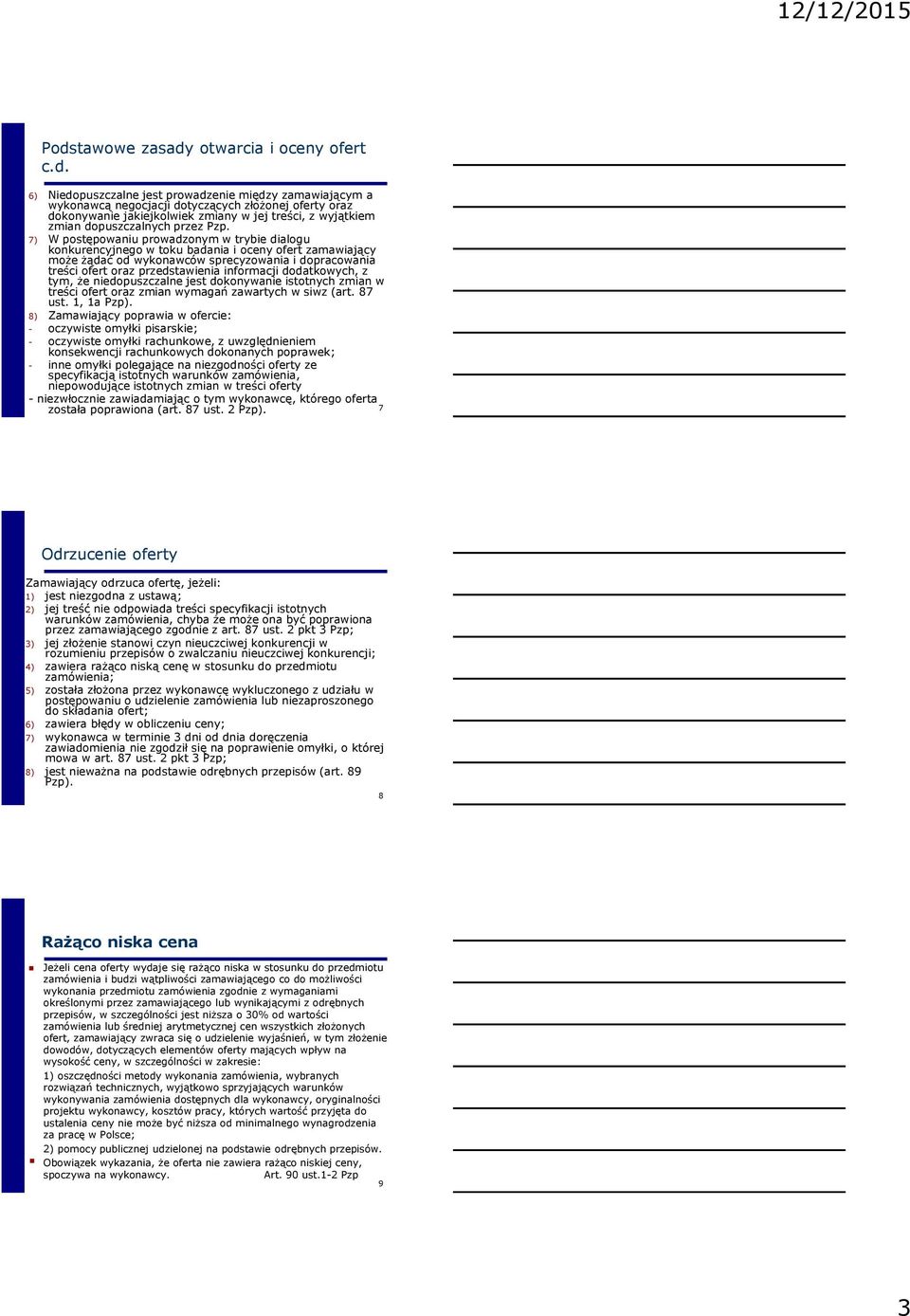 7) W postępowaniu prowadzonym w trybie dialogu konkurencyjnego w toku badania i oceny ofert zamawiający może żądać od wykonawców sprecyzowania i dopracowania treści ofert oraz przedstawienia