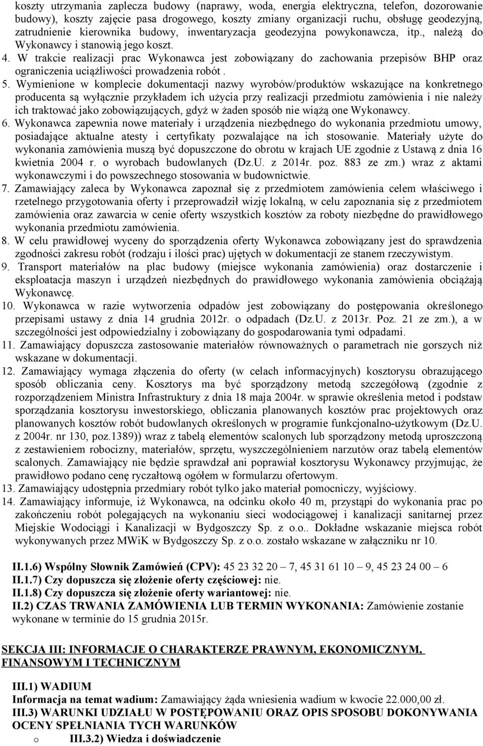 W trakcie realizacji prac Wykonawca jest zobowiązany do zachowania przepisów BHP oraz ograniczenia uciążliwości prowadzenia robót. 5.