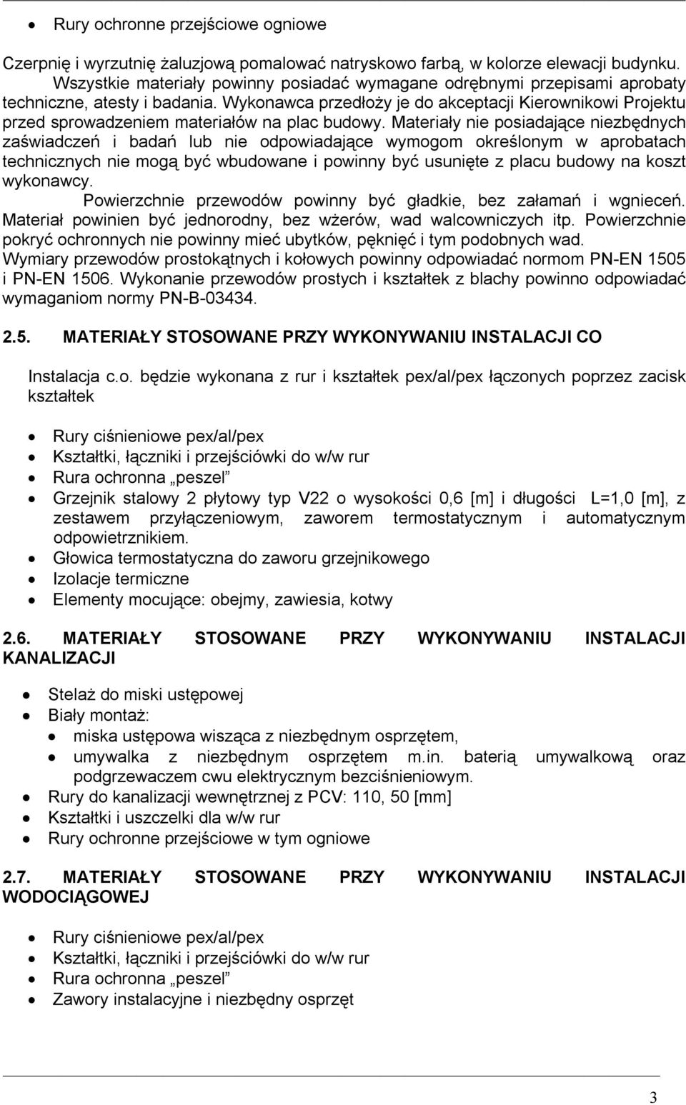 Wykonawca przedłoży je do akceptacji Kierownikowi Projektu przed sprowadzeniem materiałów na plac budowy.