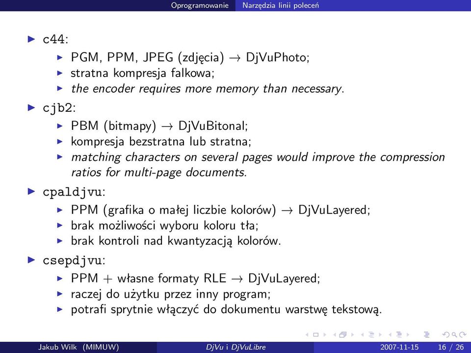 documents. cpaldjvu: PPM (grafika o małej liczbie kolorów) DjVuLayered; brak możliwości wyboru koloru tła; brak kontroli nad kwantyzacją kolorów.