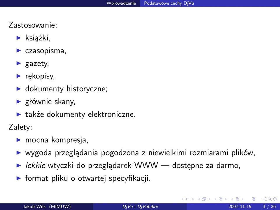 Zalety: mocna kompresja, wygoda przeglądania pogodzona z niewielkimi rozmiarami plików, lekkie