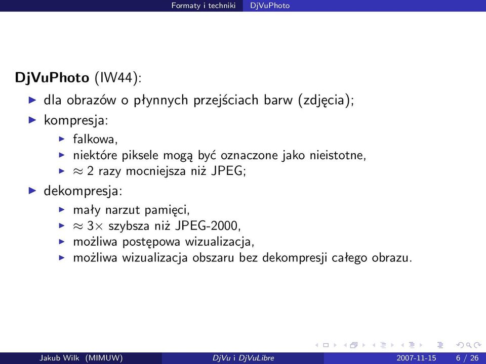 dekompresja: mały narzut pamięci, 3 szybsza niż JPEG-2000, możliwa postępowa wizualizacja, możliwa