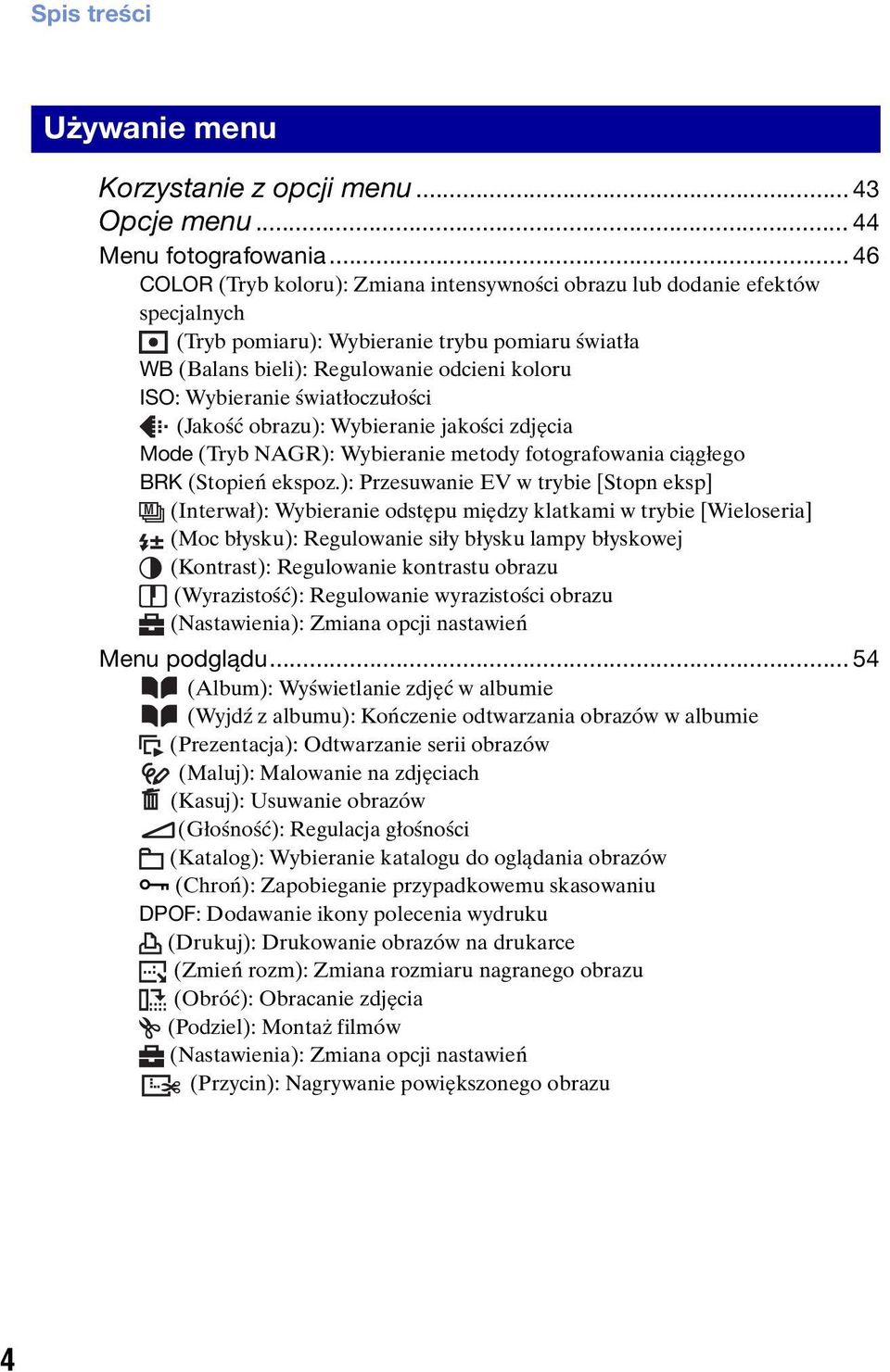 światłoczułości (Jakość obrazu): Wybieranie jakości zdjęcia Mode (Tryb NAGR): Wybieranie metody fotografowania ciągłego BRK (Stopień ekspoz.