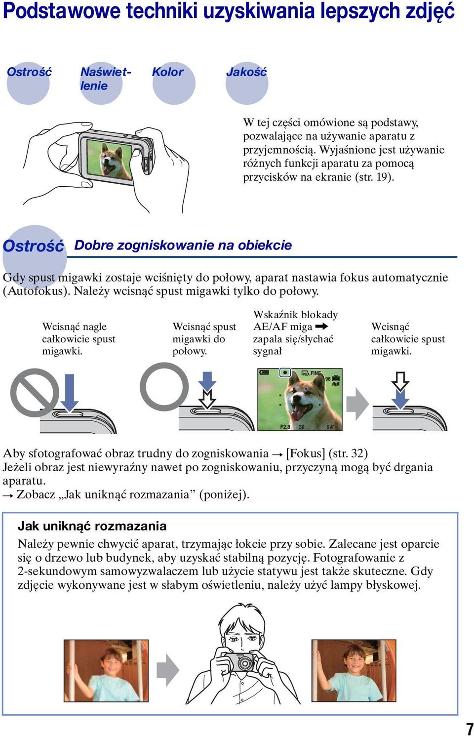 Ostrość Dobre zogniskowanie na obiekcie Gdy spust migawki zostaje wciśnięty do połowy, aparat nastawia fokus automatycznie (Autofokus). Należy wcisnąć spust migawki tylko do połowy.